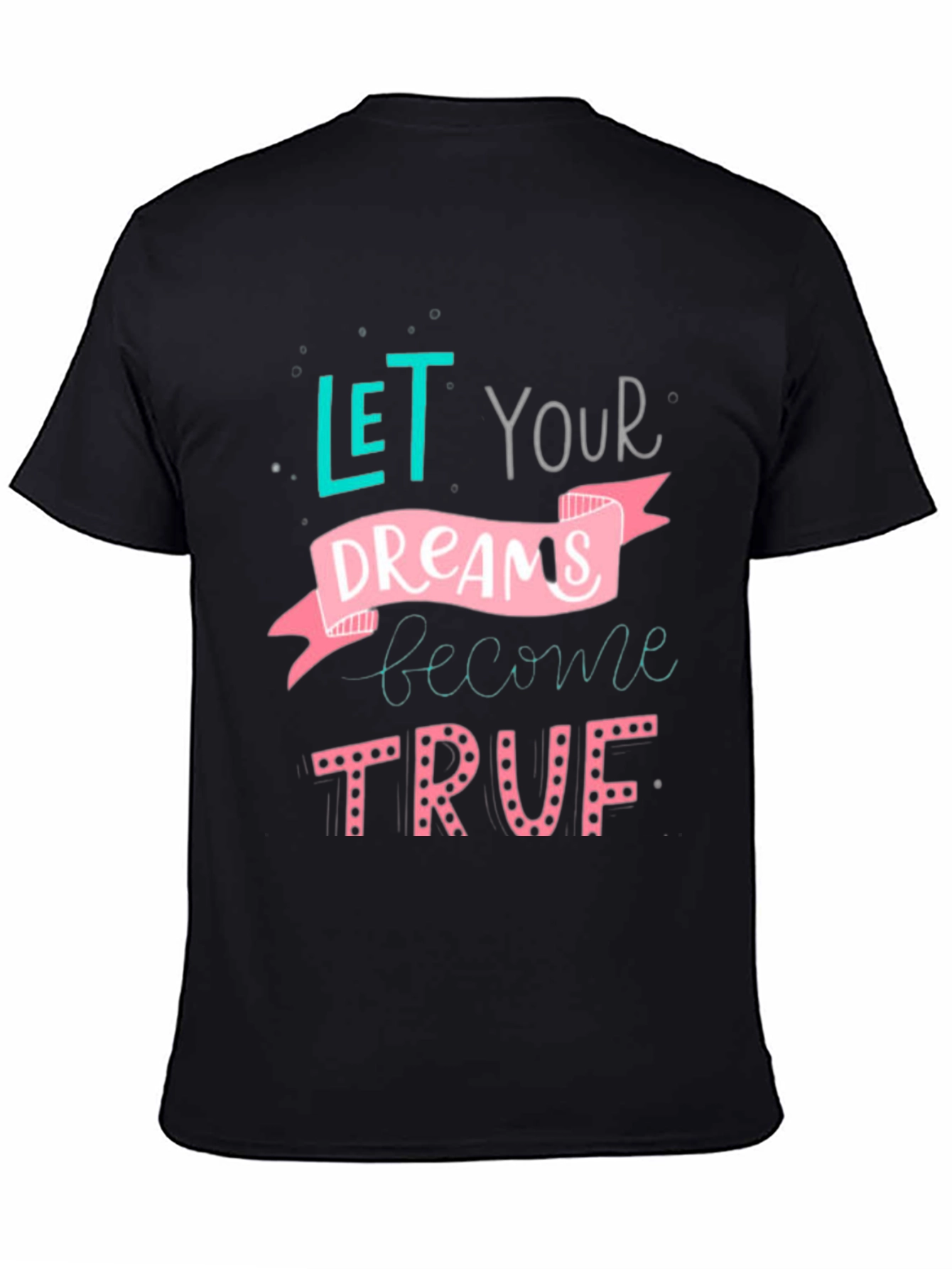 Inspirational Dreams T-Shirt - Let Your Dreams Become True!