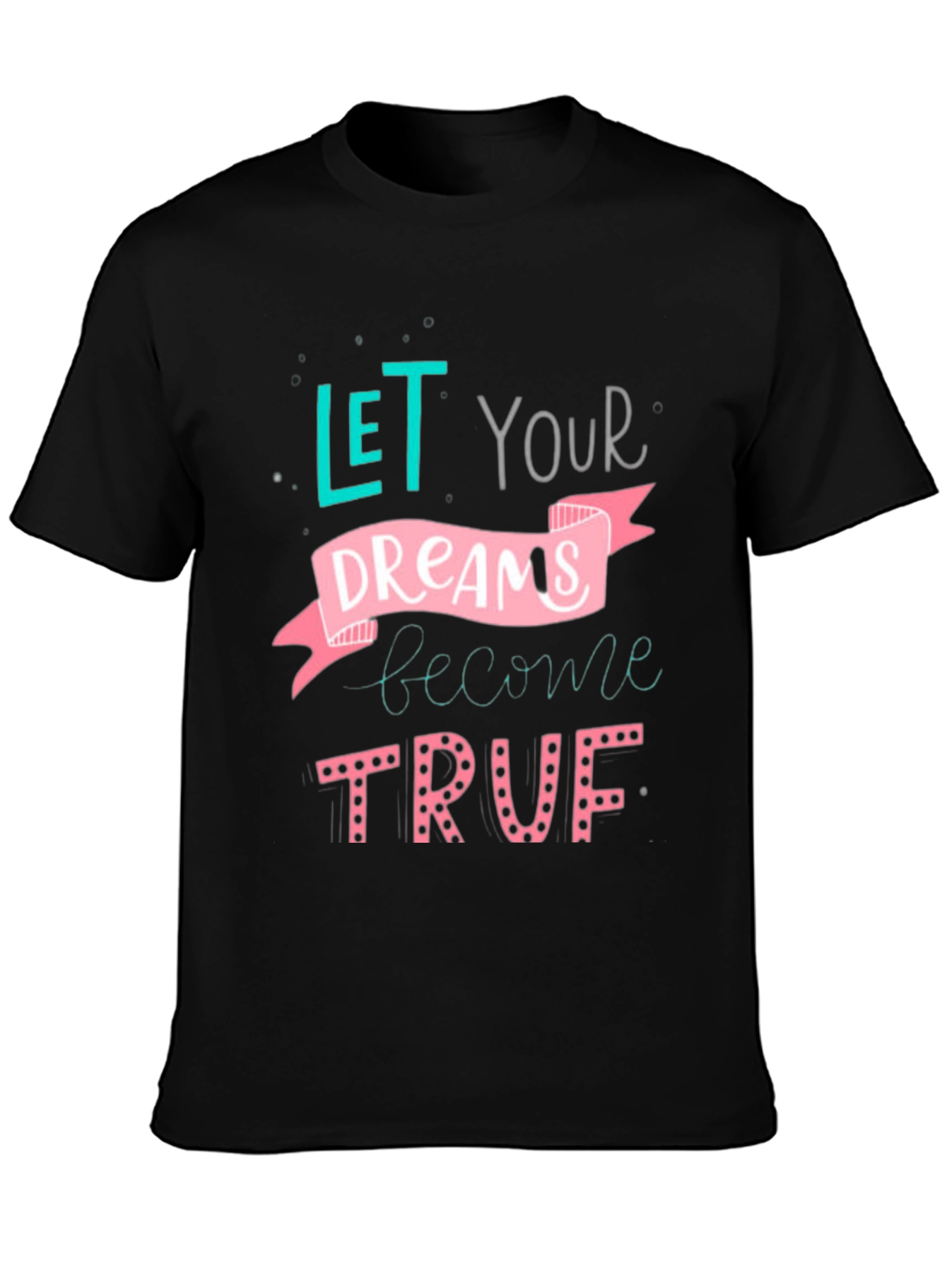 Inspirational Dreams T-Shirt - Let Your Dreams Become True!