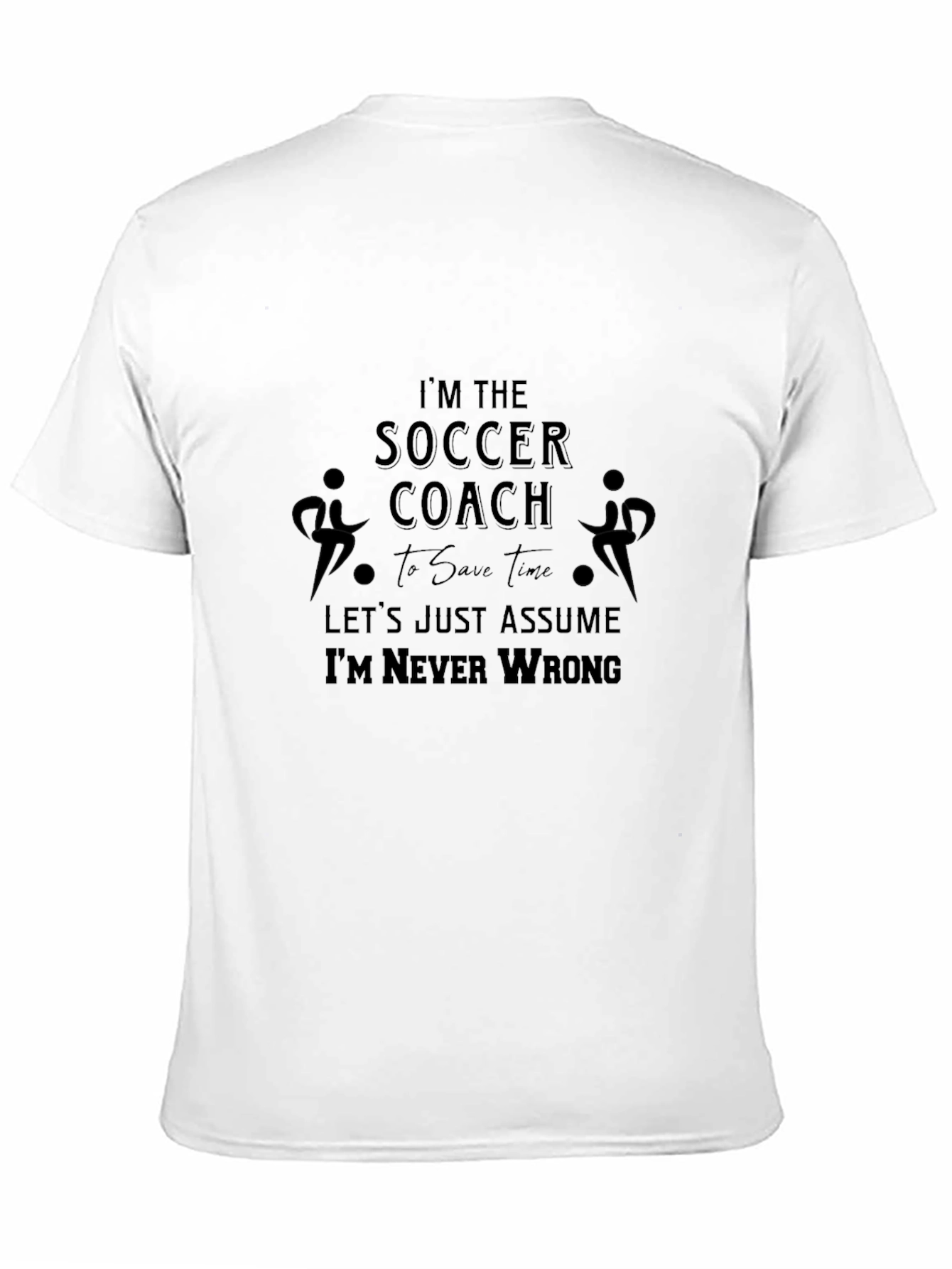 Soccer Coach T-Shirt - Never Wrong Funny Tee