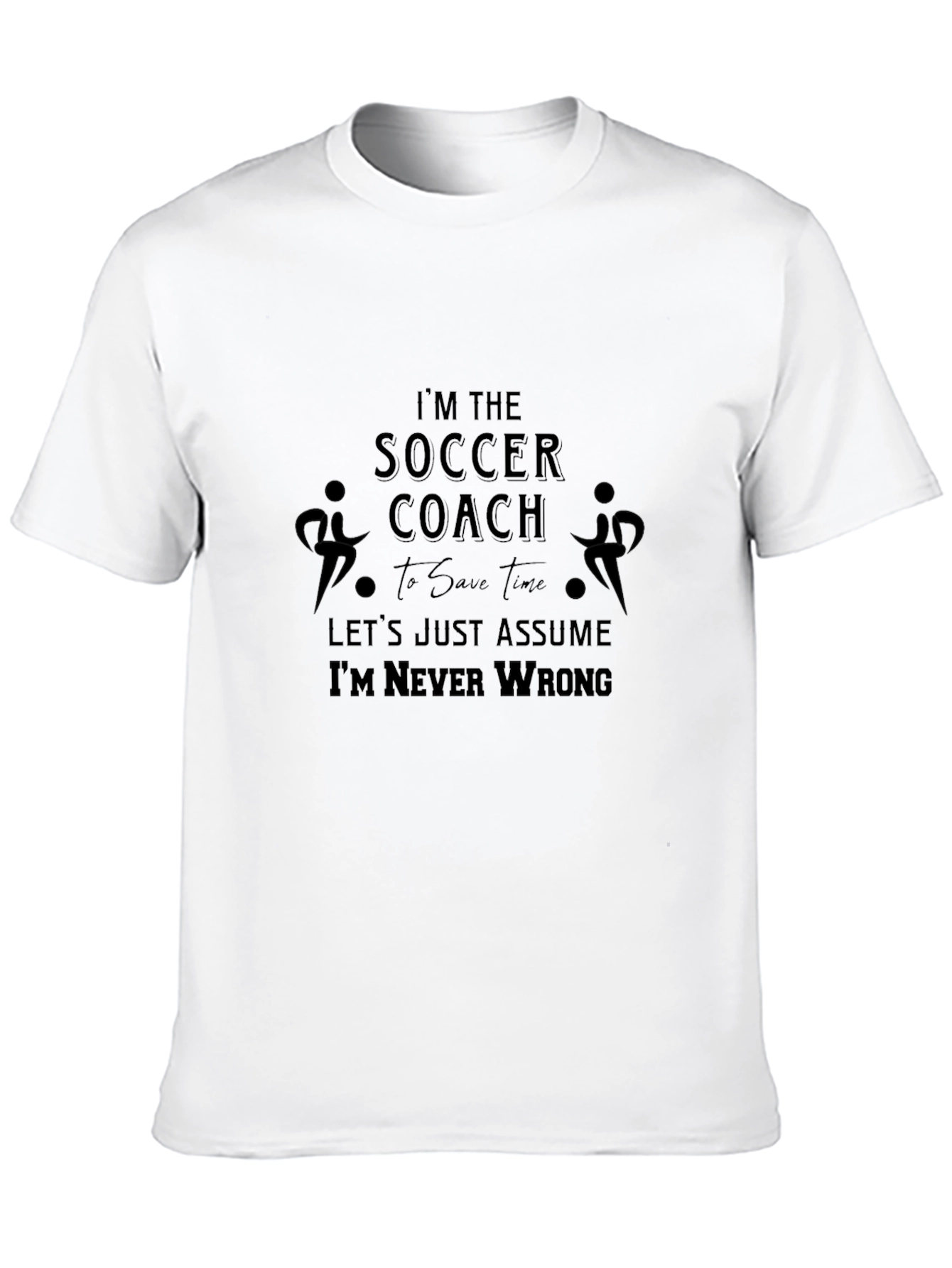 Soccer Coach T-Shirt - Never Wrong Funny Tee
