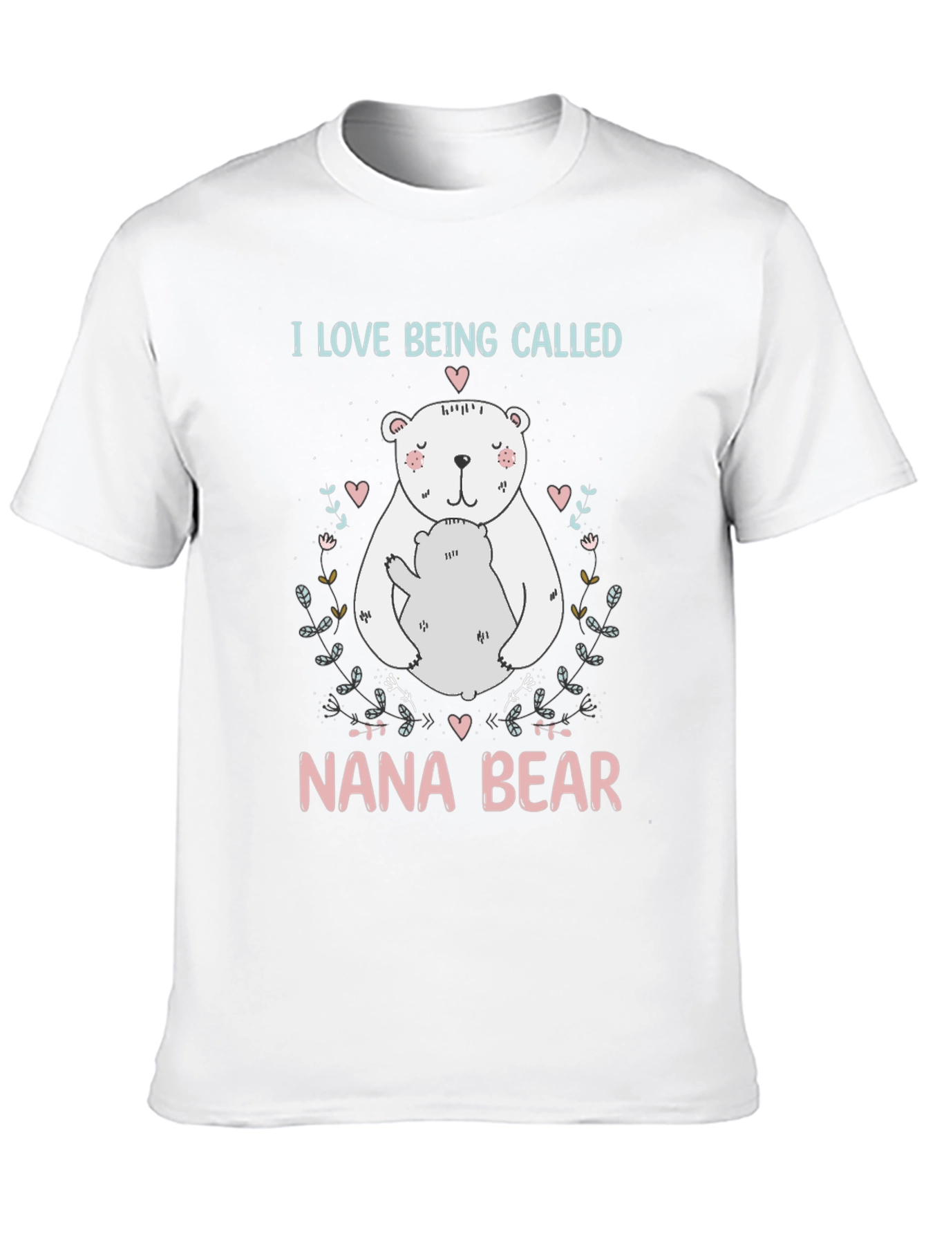 Nana Bear T-Shirt: I Love Being Called Nana Bear