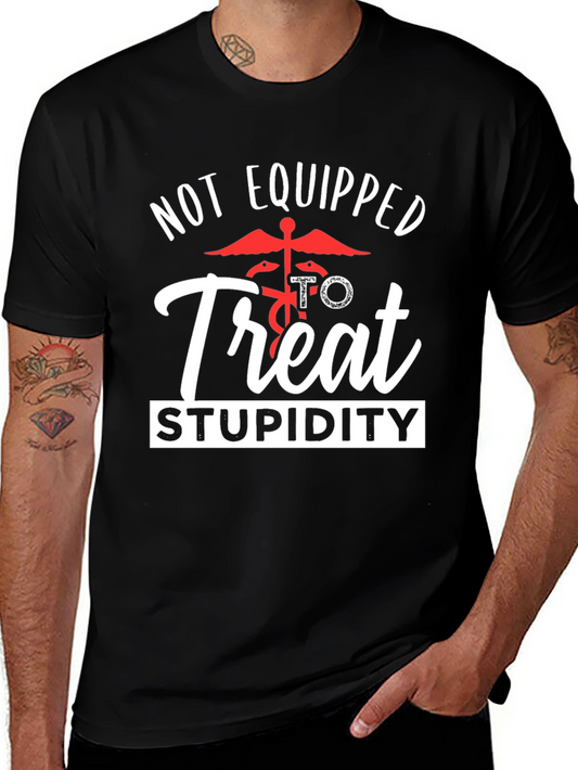 Not Equipped to Treat Stupidity Graphic Tee