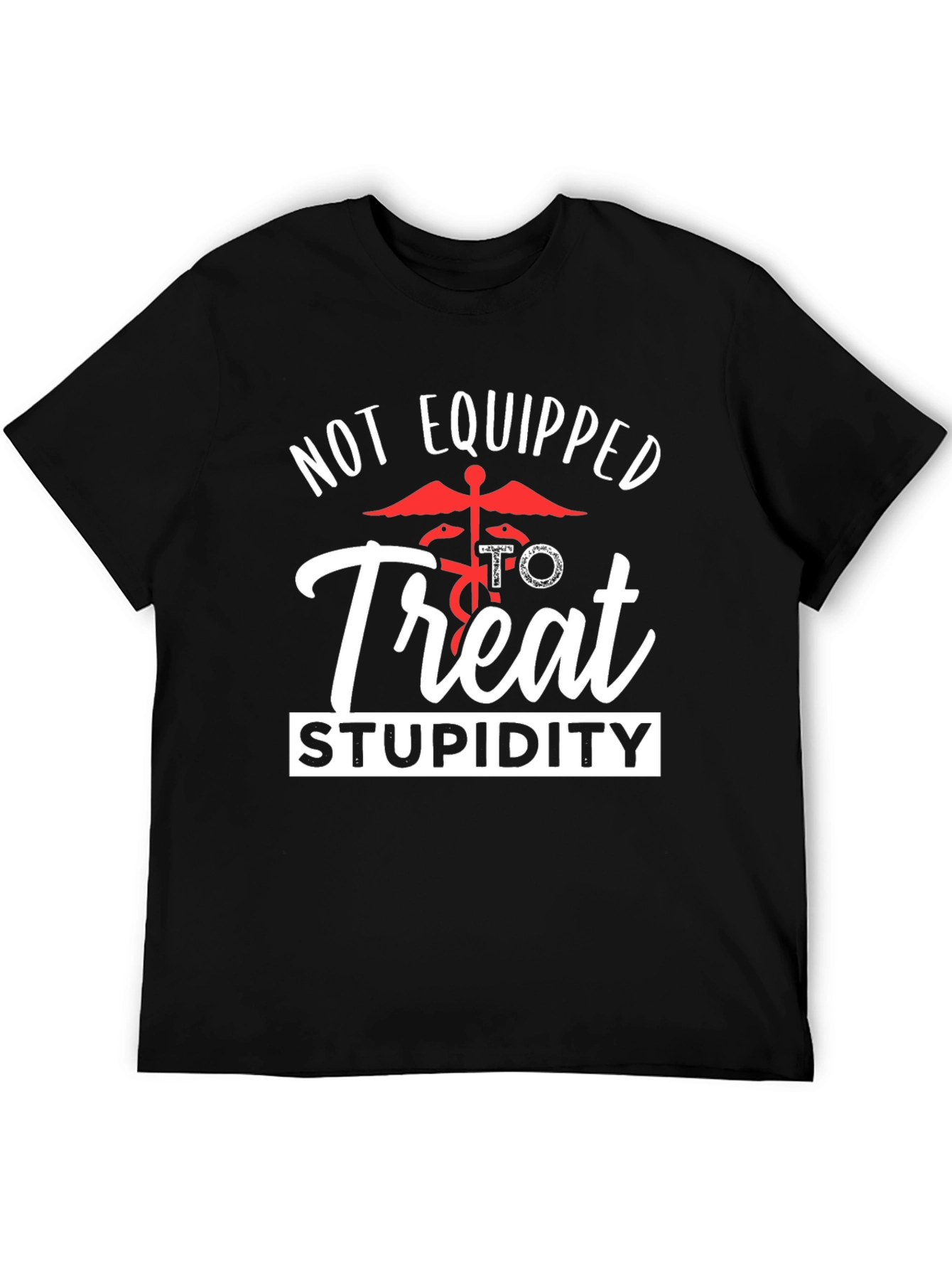 Not Equipped to Treat Stupidity Graphic Tee