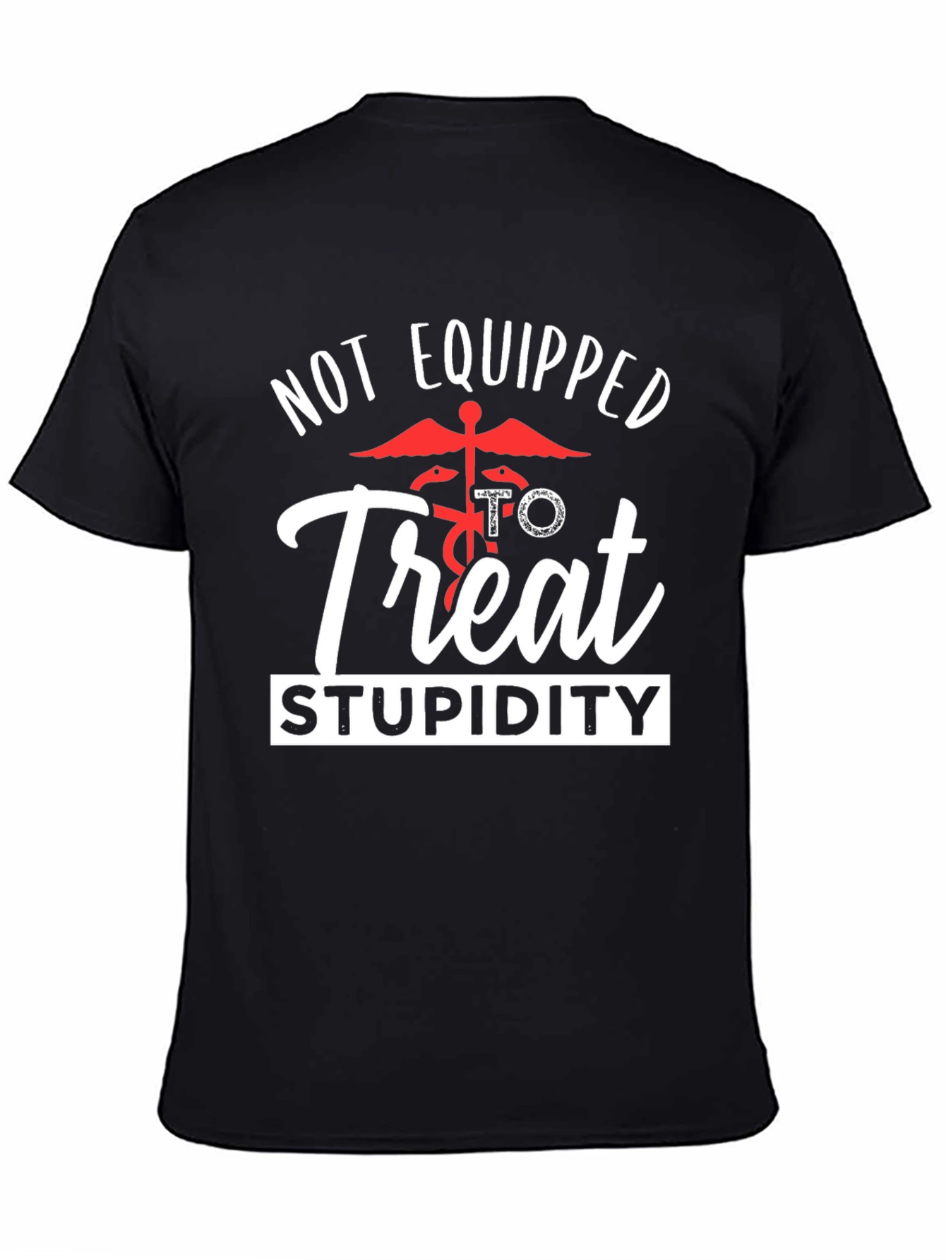Not Equipped to Treat Stupidity Graphic Tee
