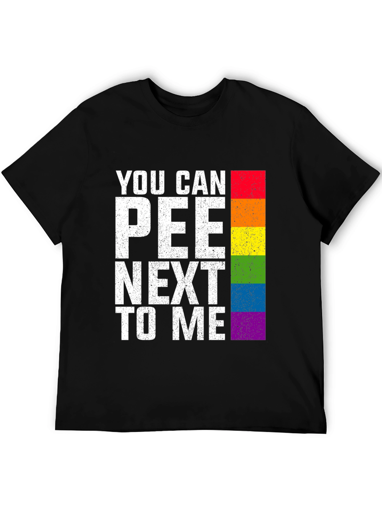 You Can Pee Next To Me Rainbow T-Shirt
