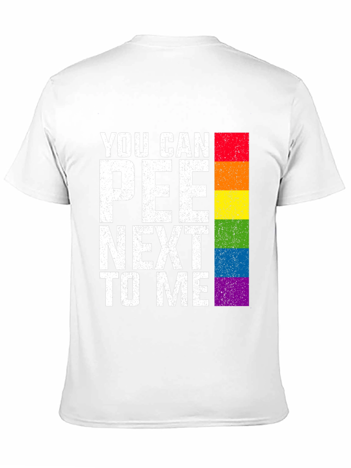 You Can Pee Next To Me Rainbow T-Shirt