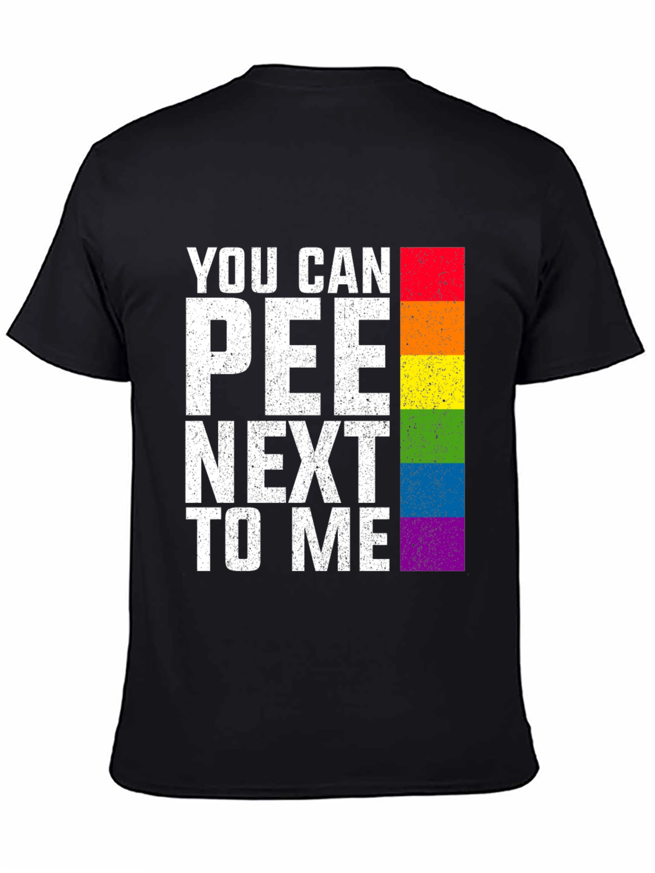 You Can Pee Next To Me Rainbow T-Shirt