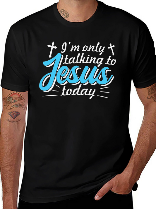 Im Only Talking to Jesus Today - Graphic T-Shirt