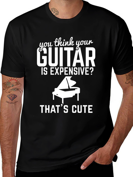 Funny Piano T-Shirt - You Think Your Guitar Is Expensive?