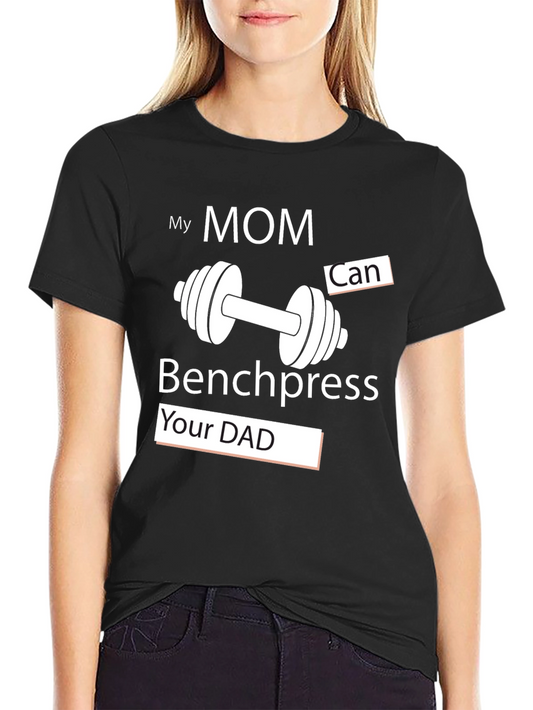 My Mom Can Benchpress Your Dad T-Shirt