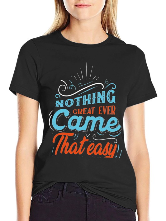 Motivational Graphic Tee - Nothing Great Ever Came That Easy