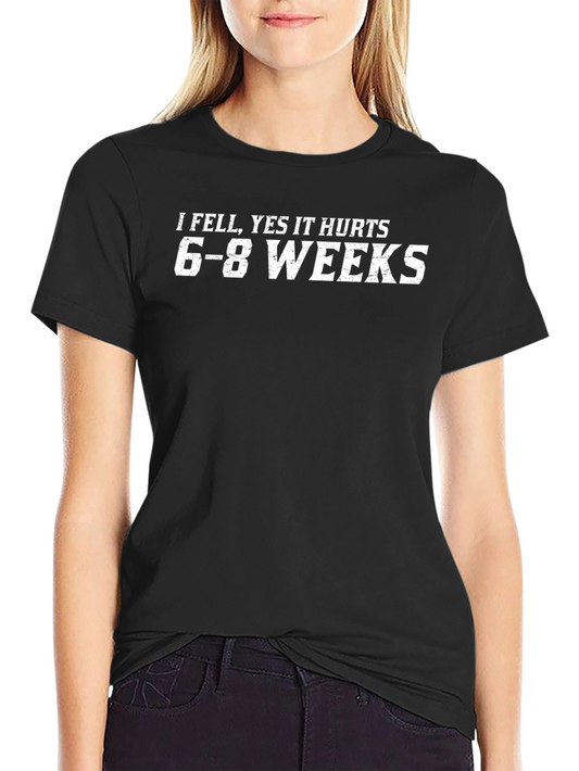 I Fell Yes It Hurts 6-8 Weeks T-Shirt