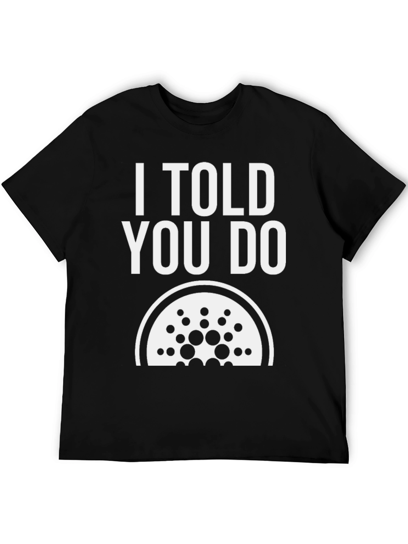 I Told You Do Cardano Black T-Shirt