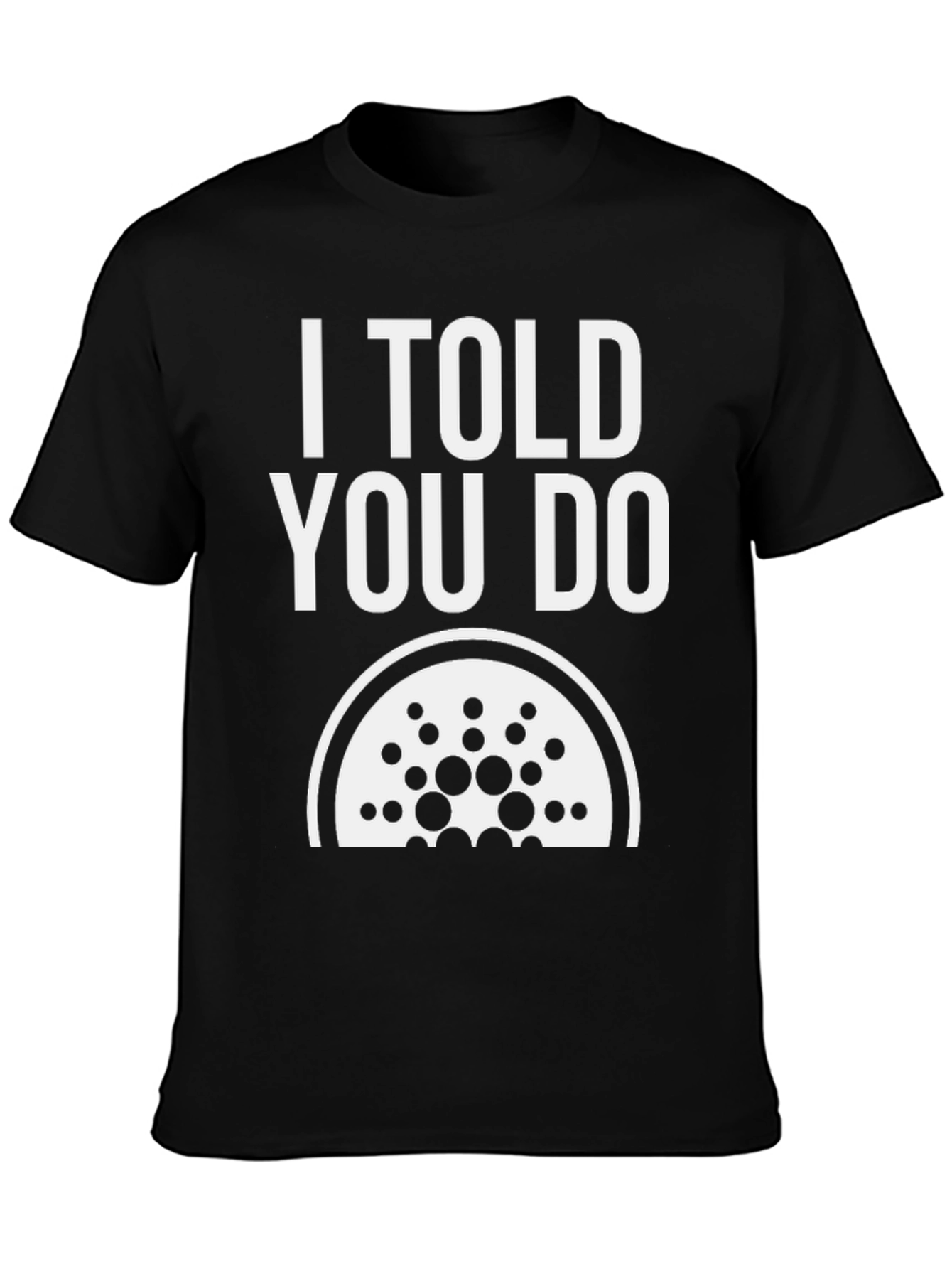 I Told You Do Cardano Black T-Shirt