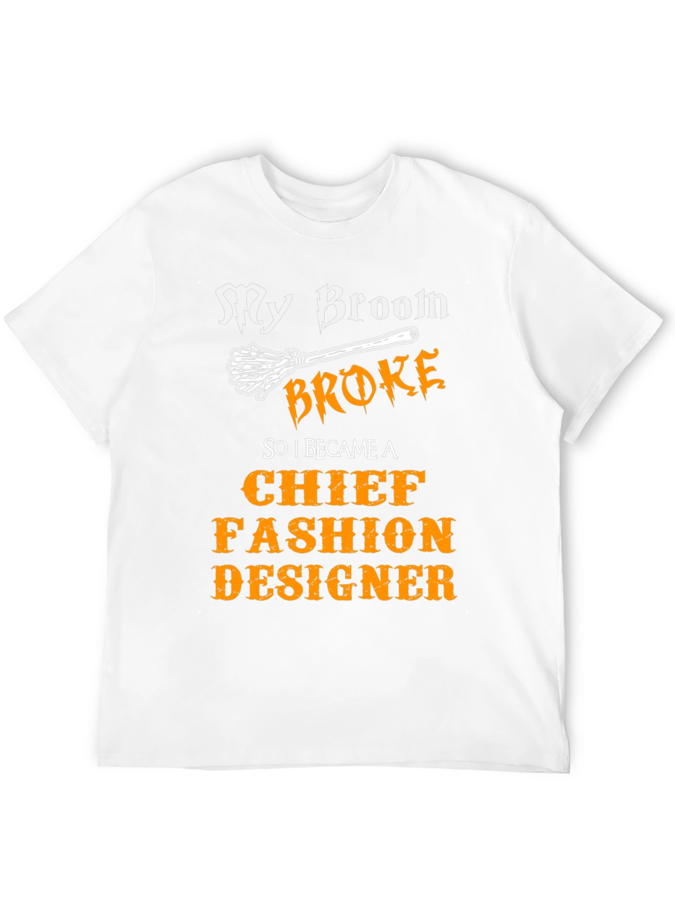 My Broom Broke Fashion Designer Novelty T-Shirt