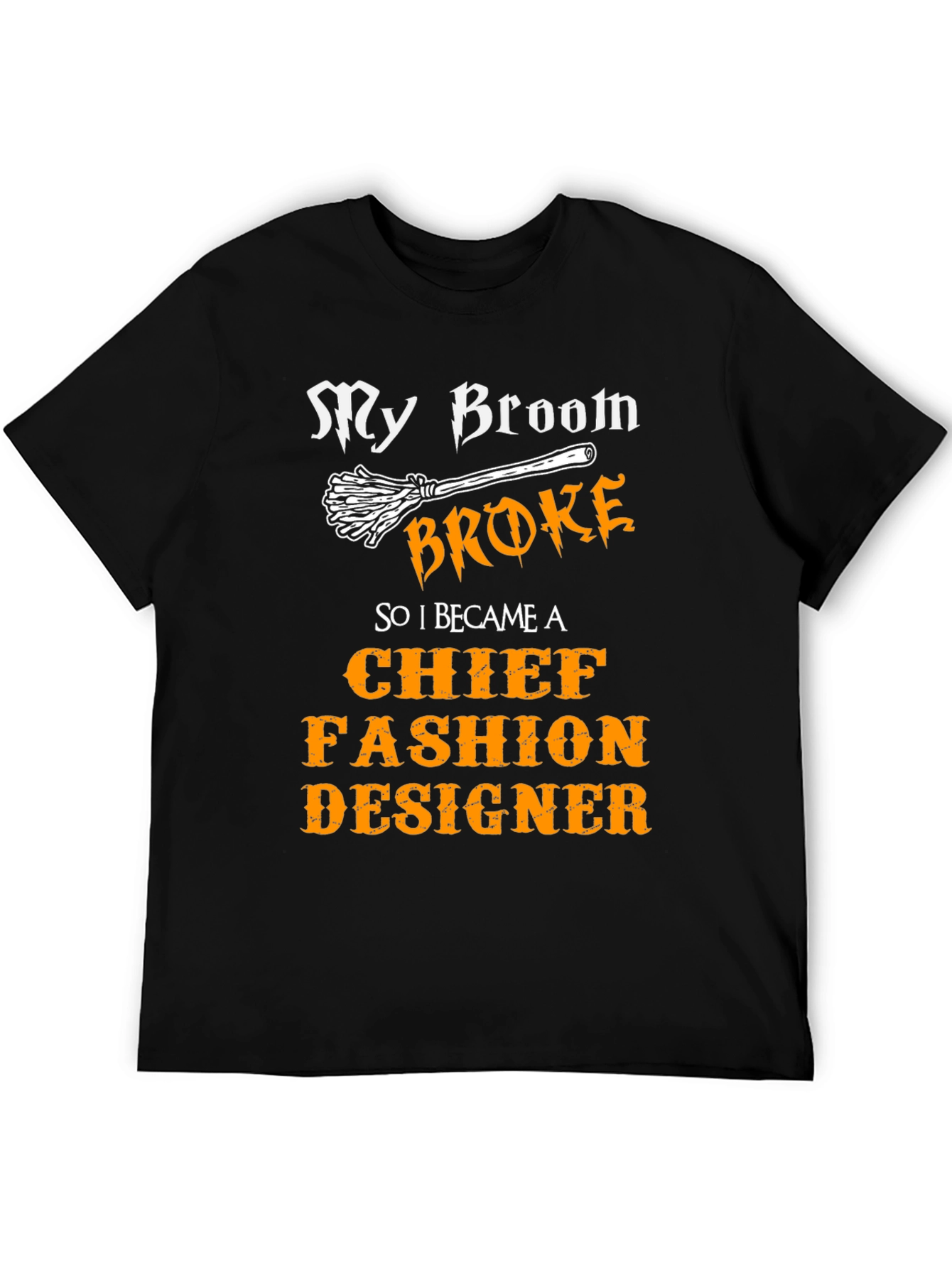 My Broom Broke Fashion Designer Novelty T-Shirt