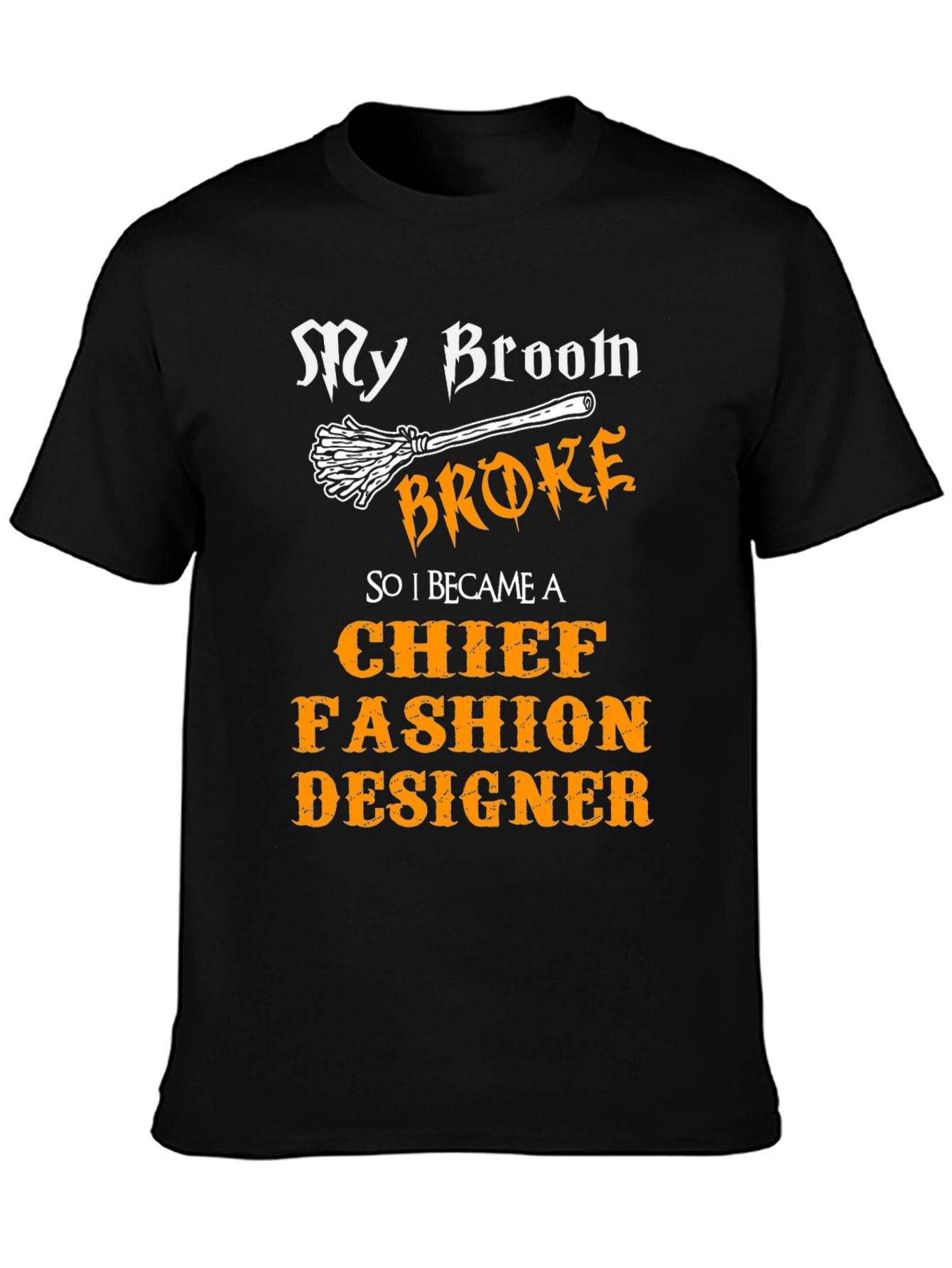My Broom Broke Fashion Designer Novelty T-Shirt