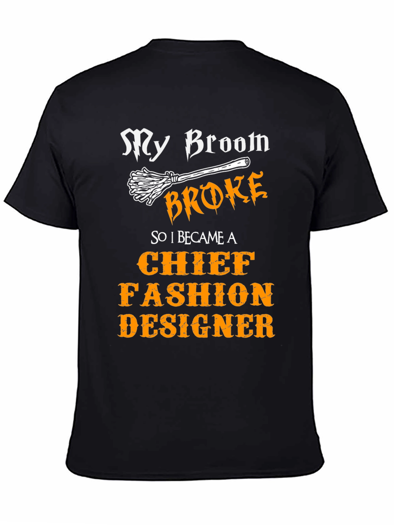 My Broom Broke Fashion Designer Novelty T-Shirt