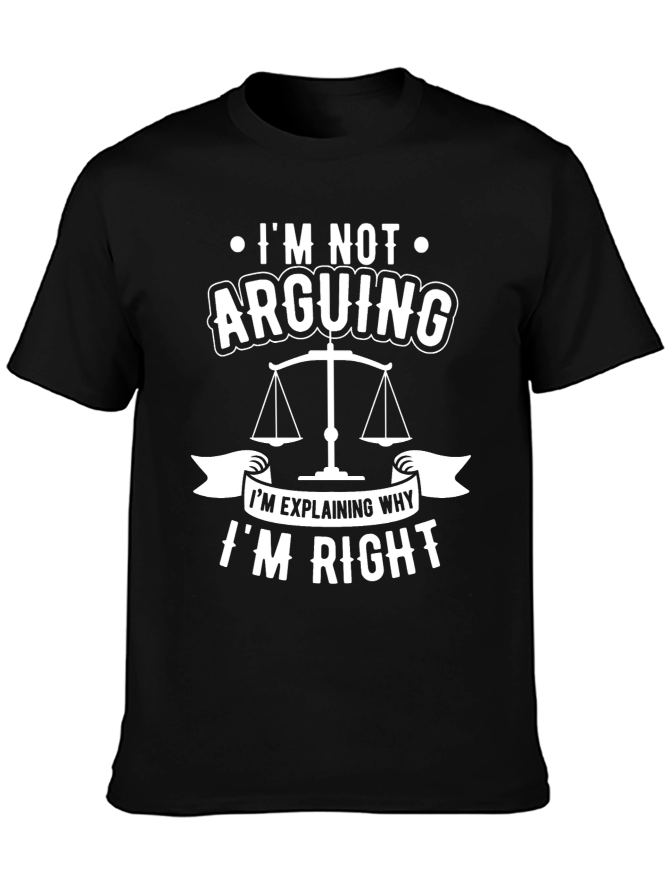 Lawyer Humor T-Shirt - Im Not Arguing!