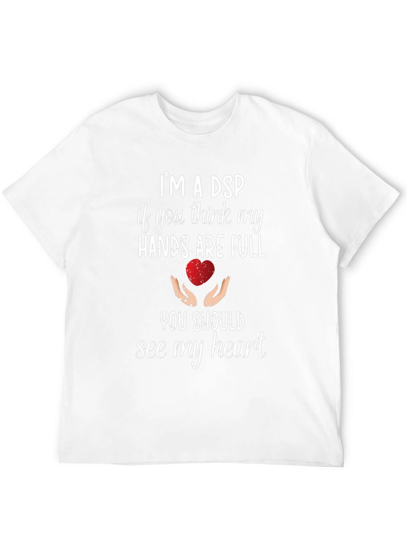 Im A DSP Heart T-Shirt