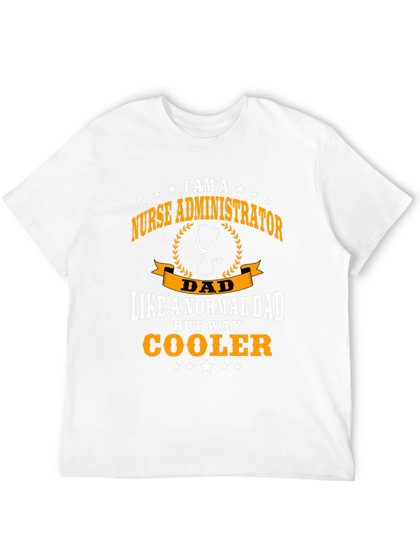 Nurse Administrator Dad T-Shirt - Way Cooler!