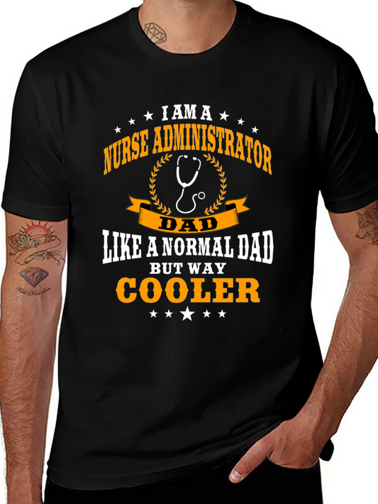 Nurse Administrator Dad T-Shirt - Way Cooler!