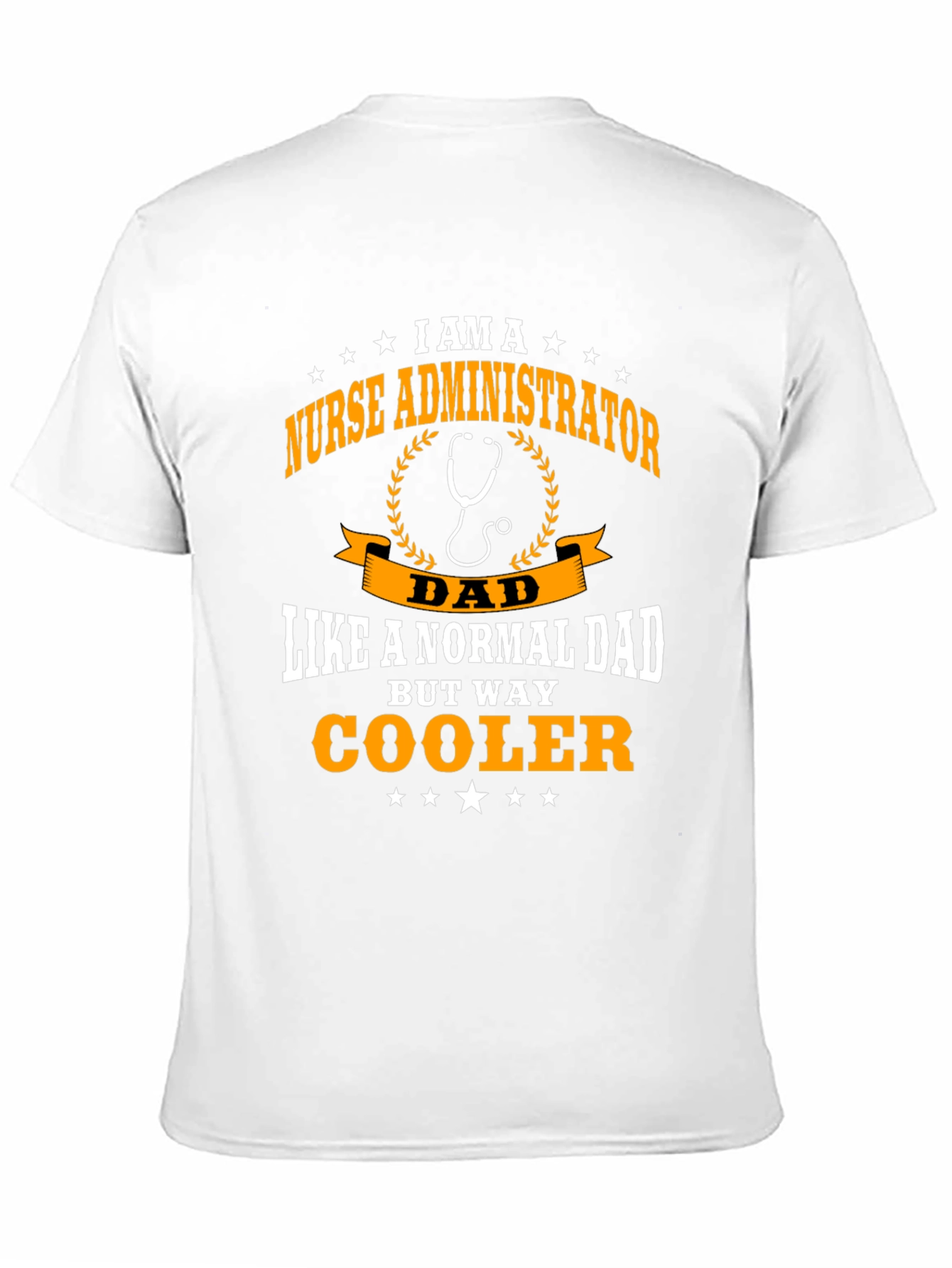 Nurse Administrator Dad T-Shirt - Way Cooler!