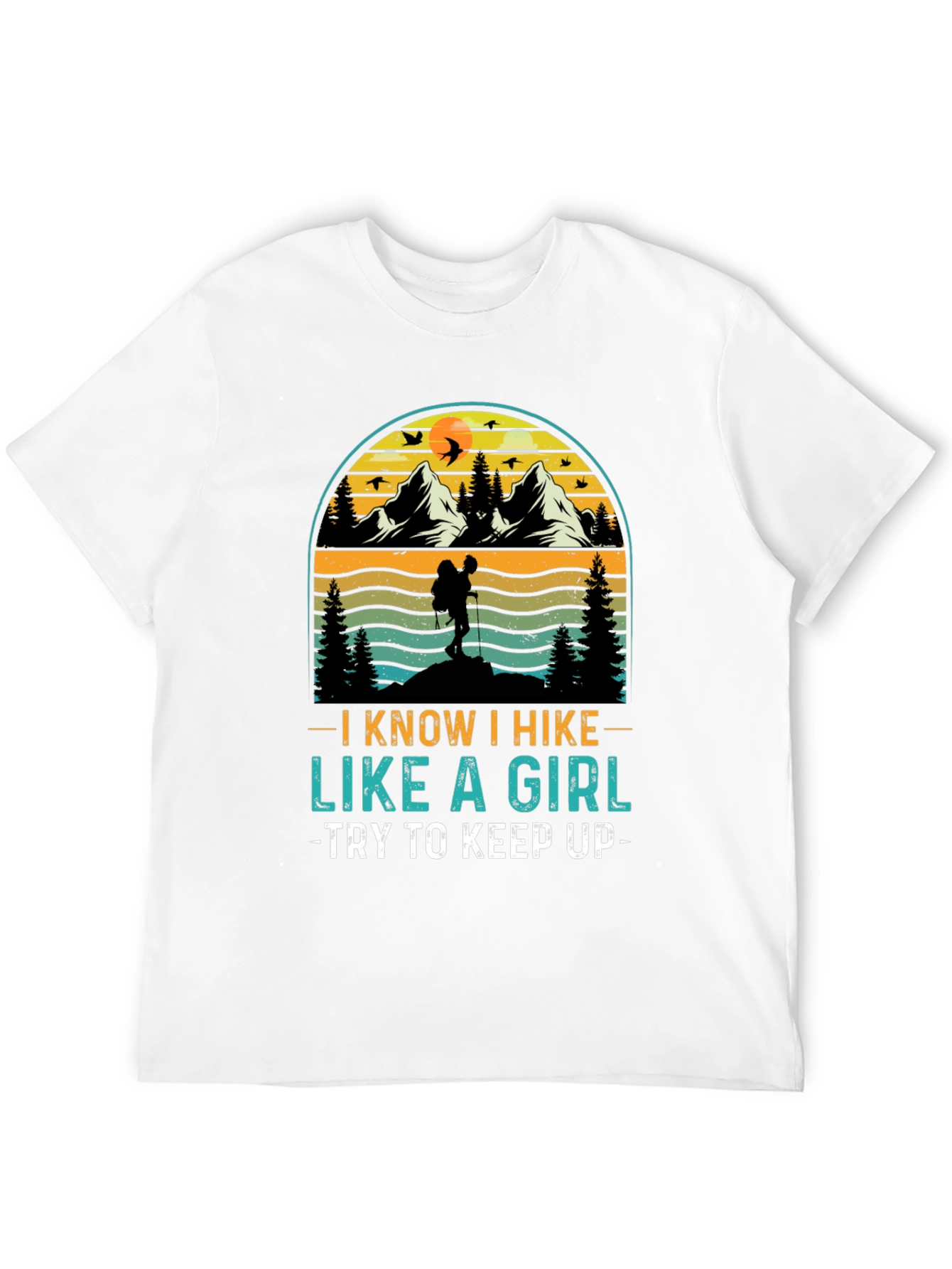 I Know I Hike Like A Girl T-Shirt