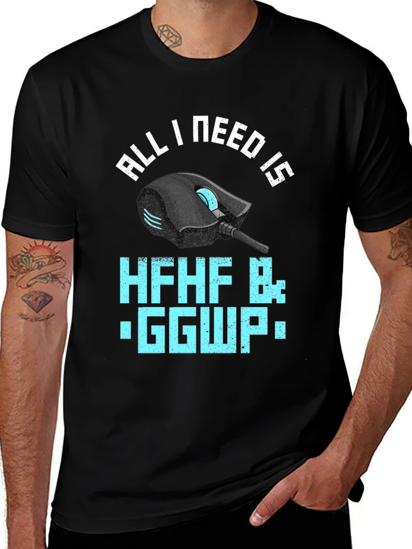 Gamer T-Shirt: All I Need Is HFHF B: GGWP