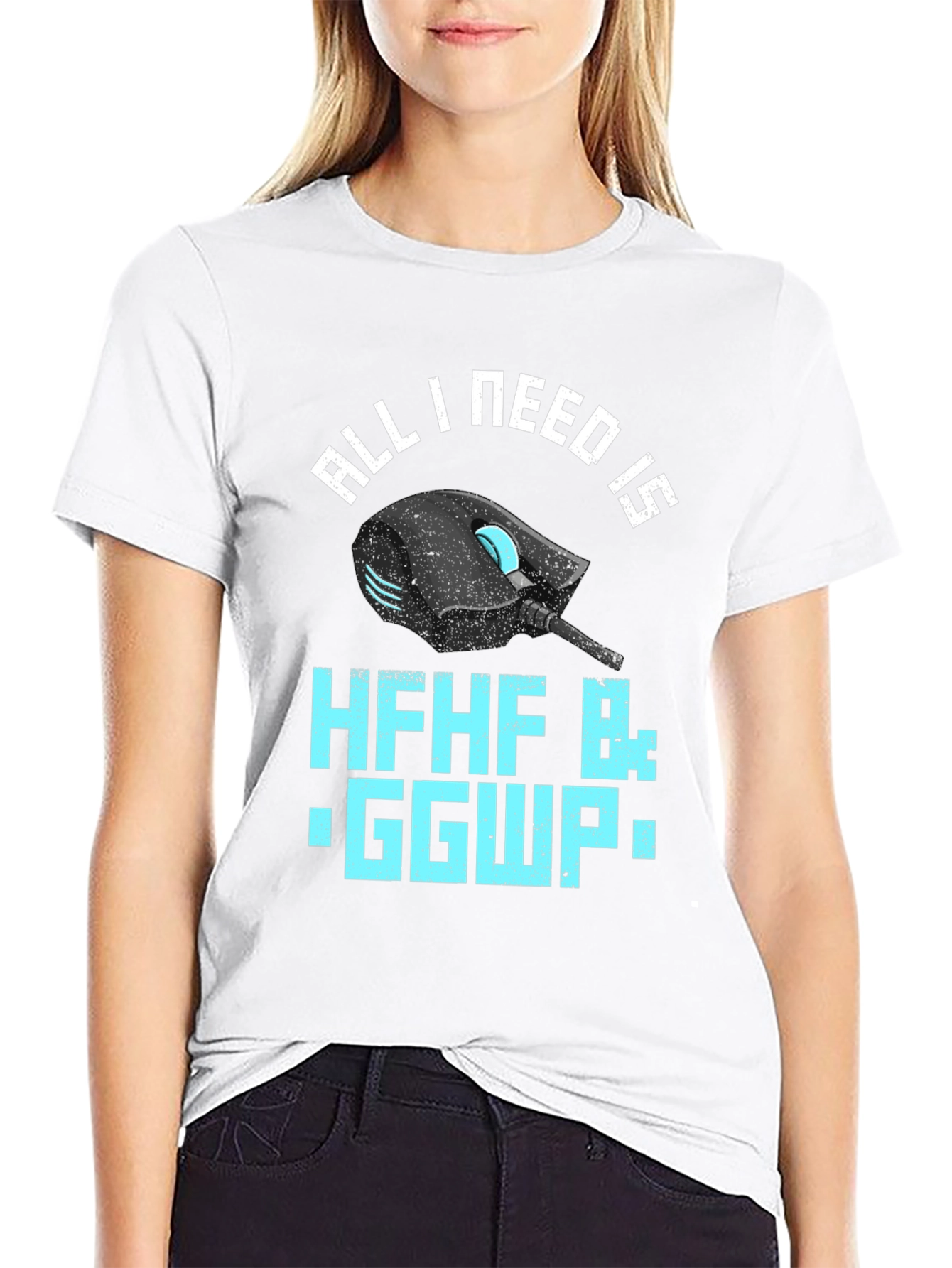 Gamer T-Shirt: All I Need Is HFHF B: GGWP