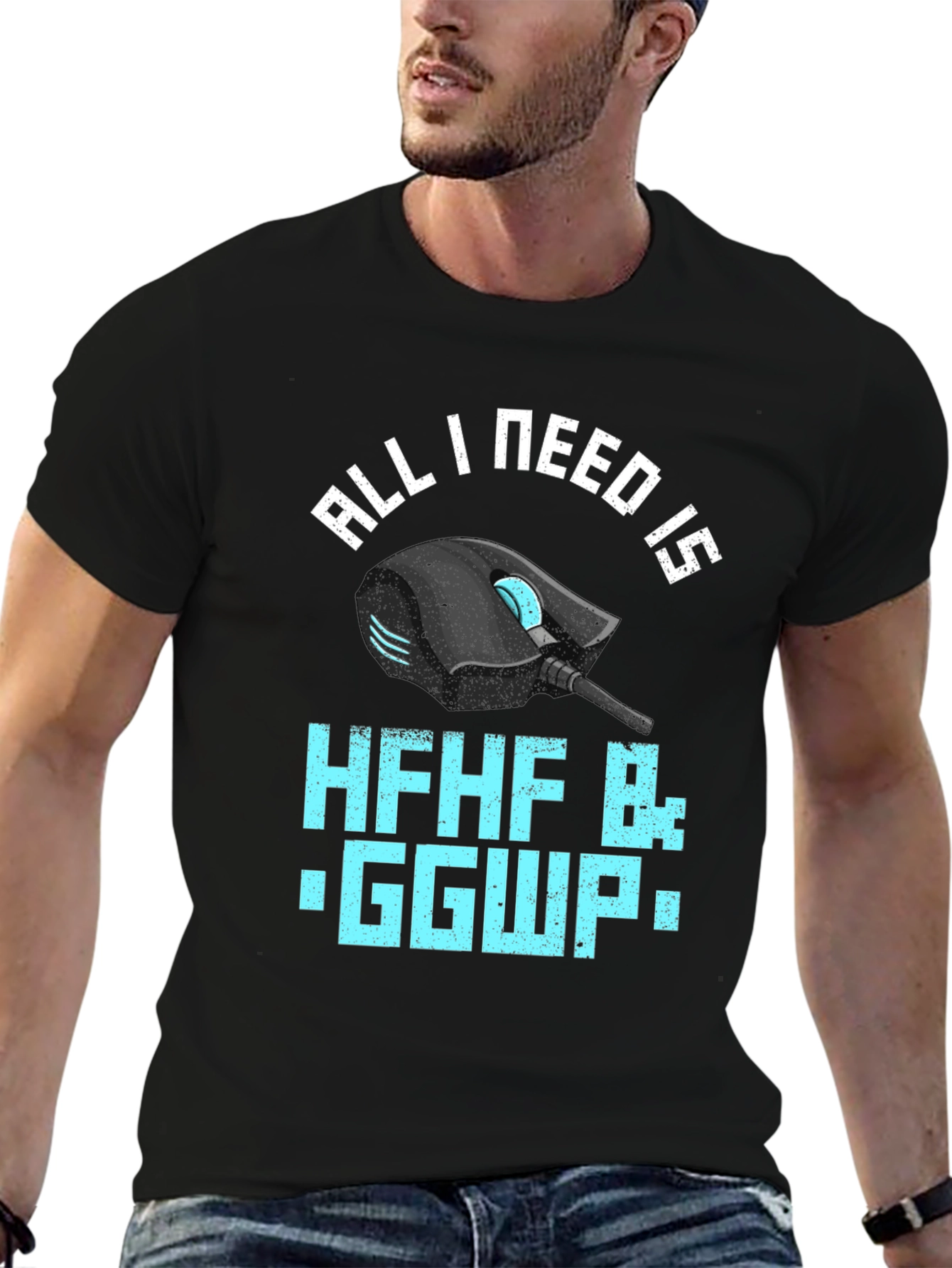 Gamer T-Shirt: All I Need Is HFHF B: GGWP