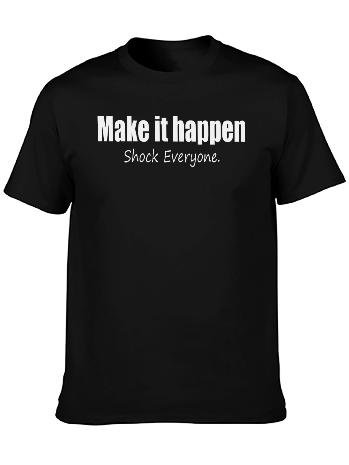 Make It Happen T-Shirt - Motivational Graphic Tee