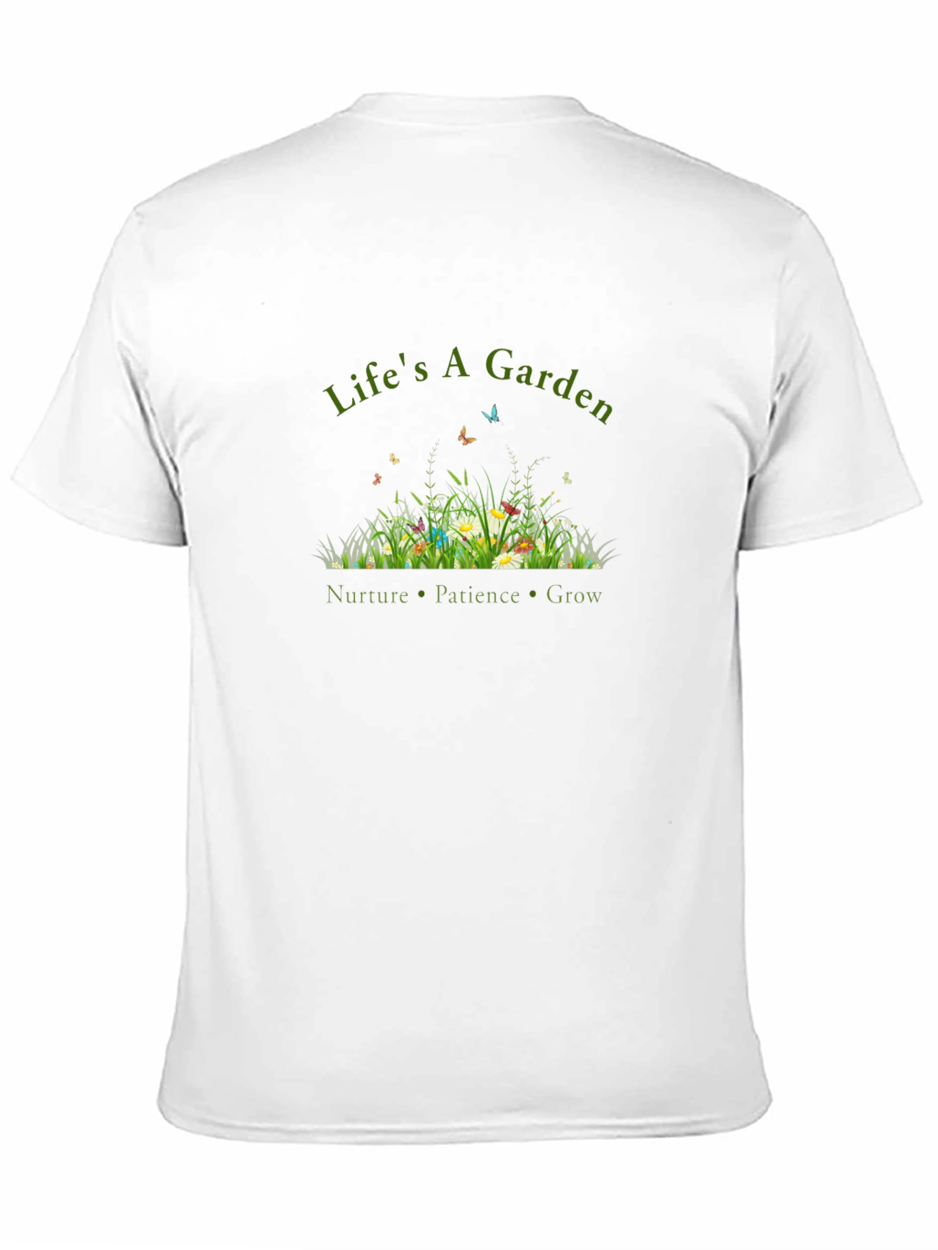 Lifes a Garden T-Shirt - Nurture Patience Grow