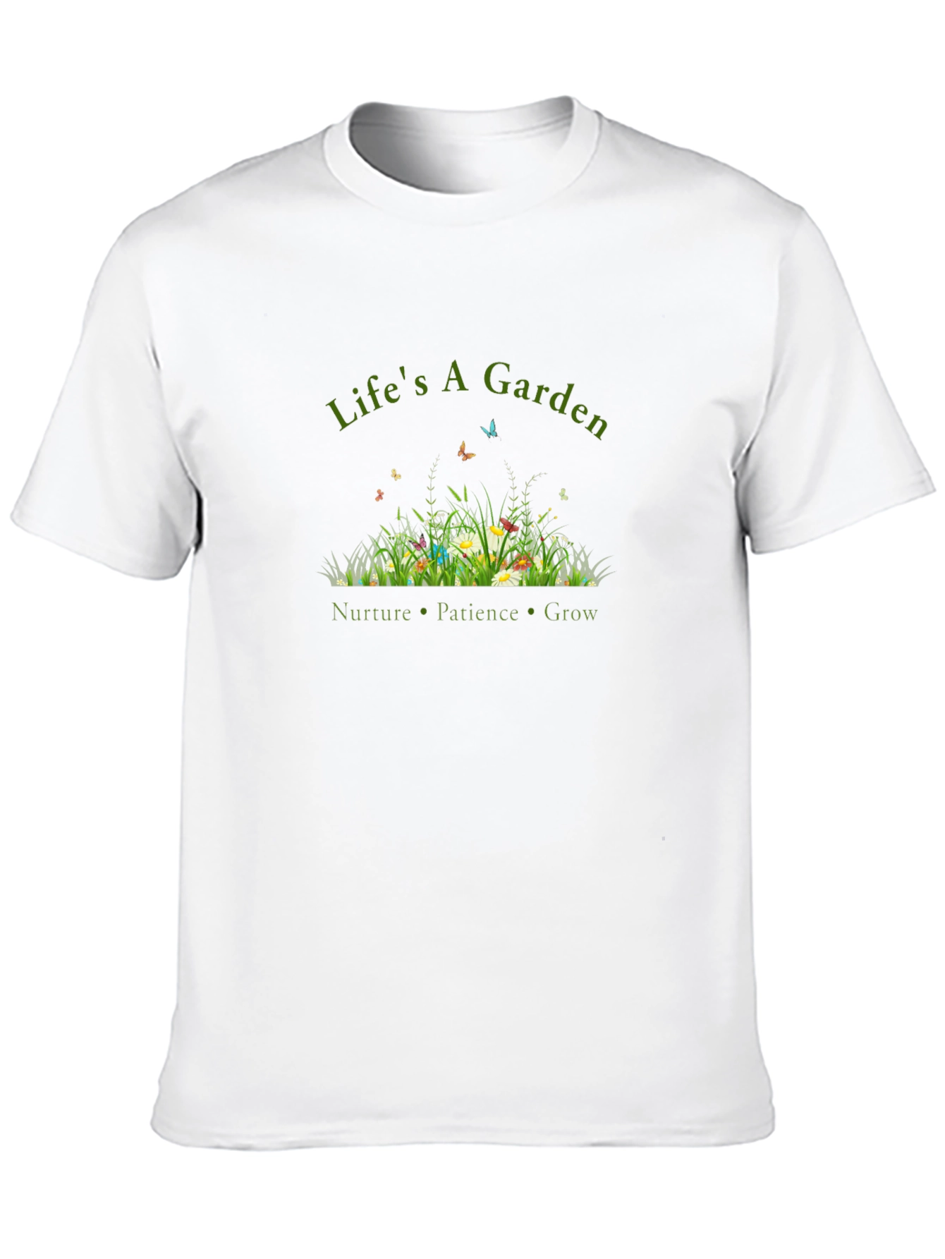Lifes a Garden T-Shirt - Nurture Patience Grow