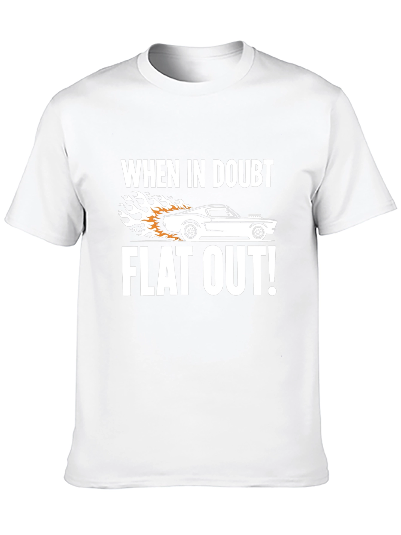 When in Doubt Flat Out! T-Shirt