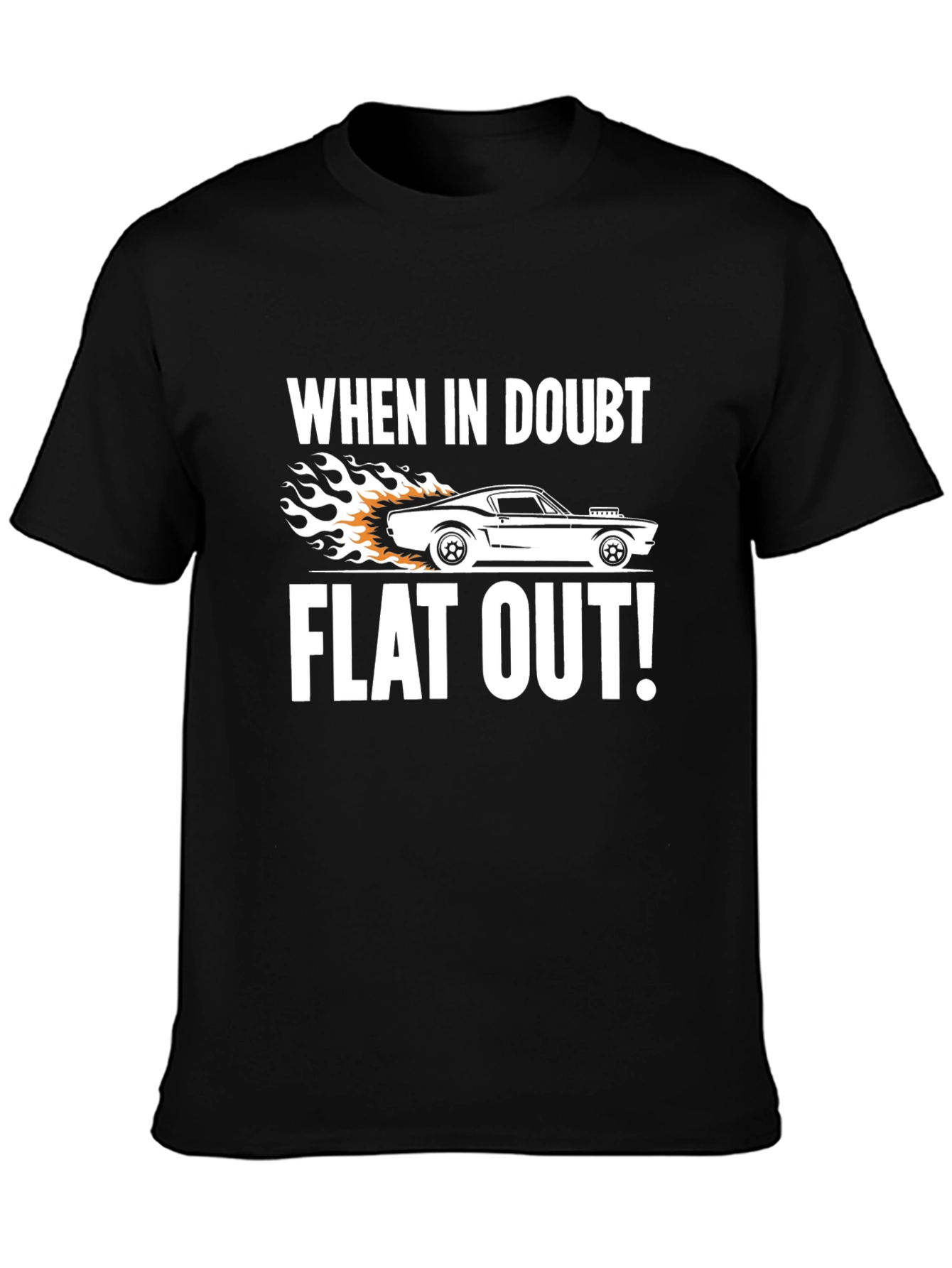When in Doubt Flat Out! T-Shirt