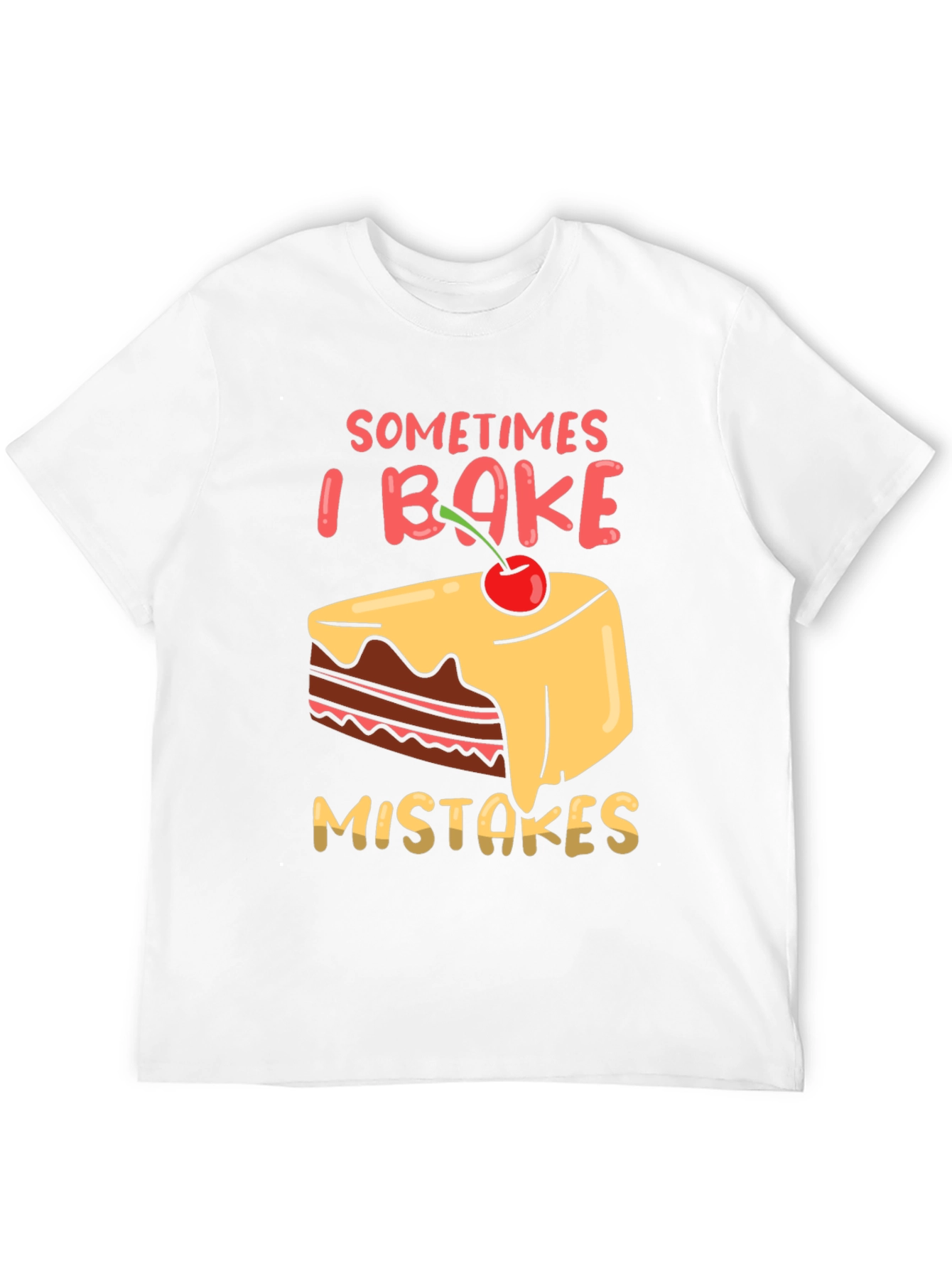Funny Baking T-Shirt - Sometimes I Bake Mistakes