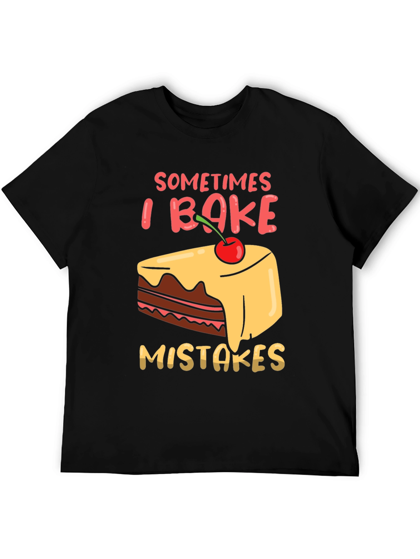 Funny Baking T-Shirt - Sometimes I Bake Mistakes