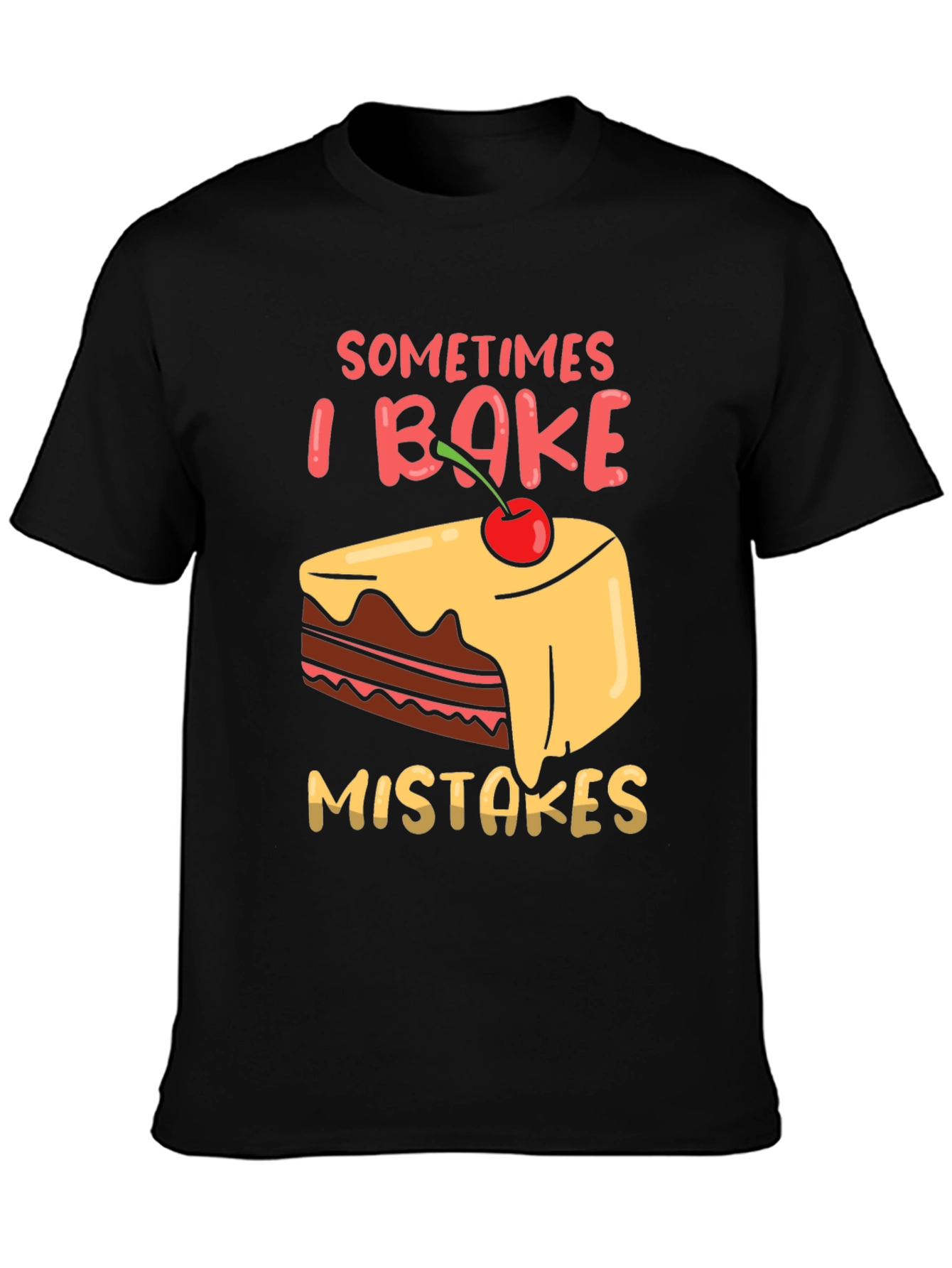 Funny Baking T-Shirt - Sometimes I Bake Mistakes