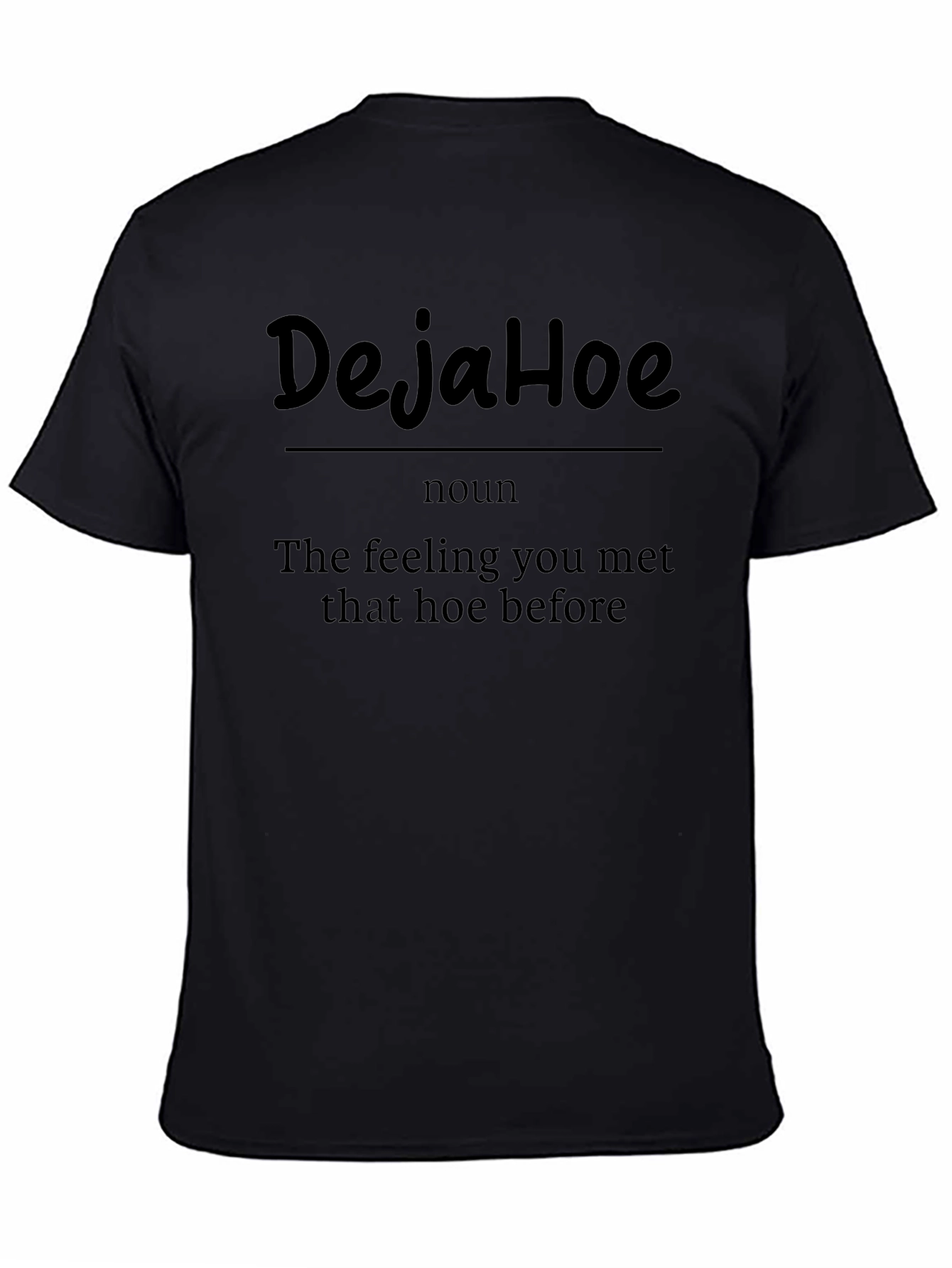 DejaHoe Funny Sarcastic Graphic Tee Shirt