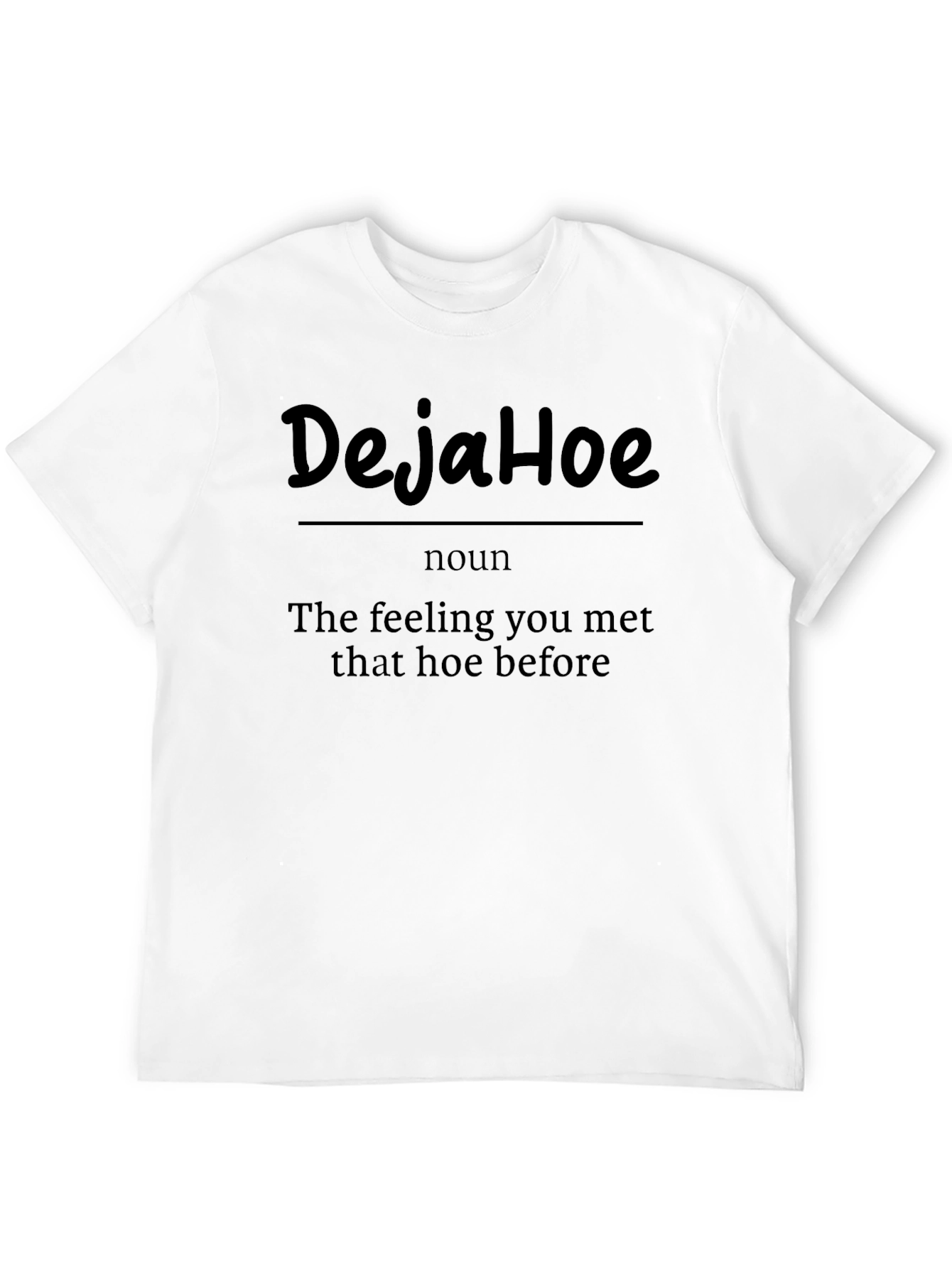 DejaHoe Funny Sarcastic Graphic Tee Shirt
