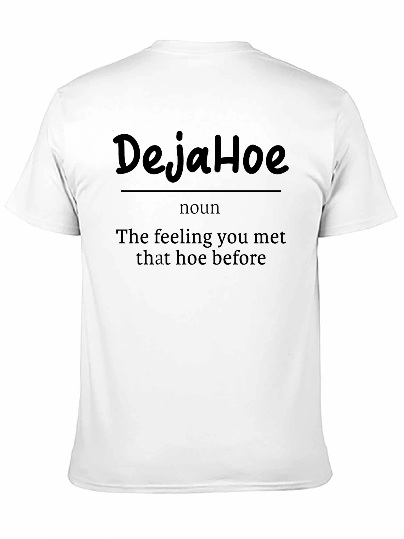 DejaHoe Funny Sarcastic Graphic Tee Shirt