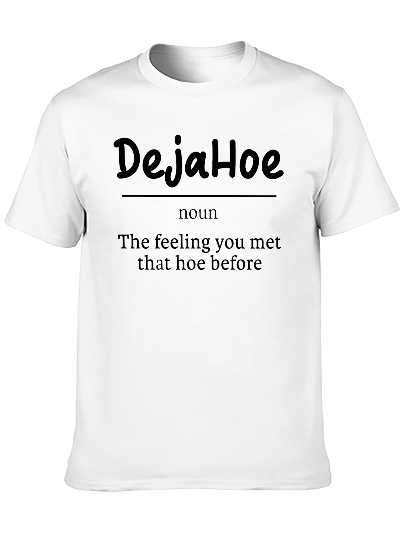 DejaHoe Funny Sarcastic Graphic Tee Shirt