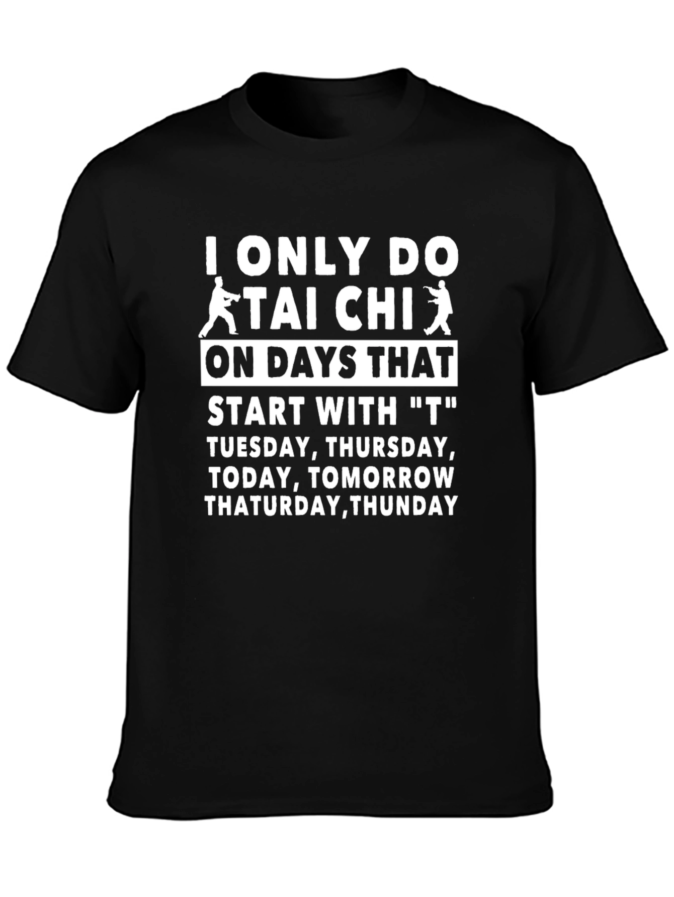 Funny Tai Chi T-Shirt - T Days Only