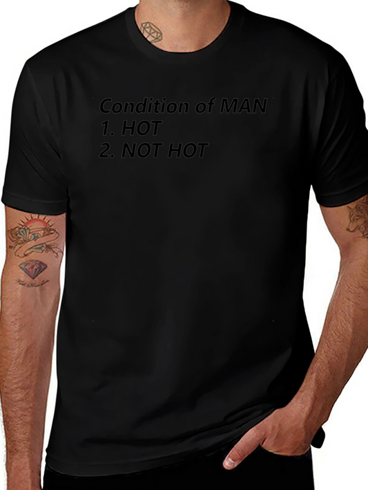 Condition of Man T-Shirt - Funny Hot or Not Tee