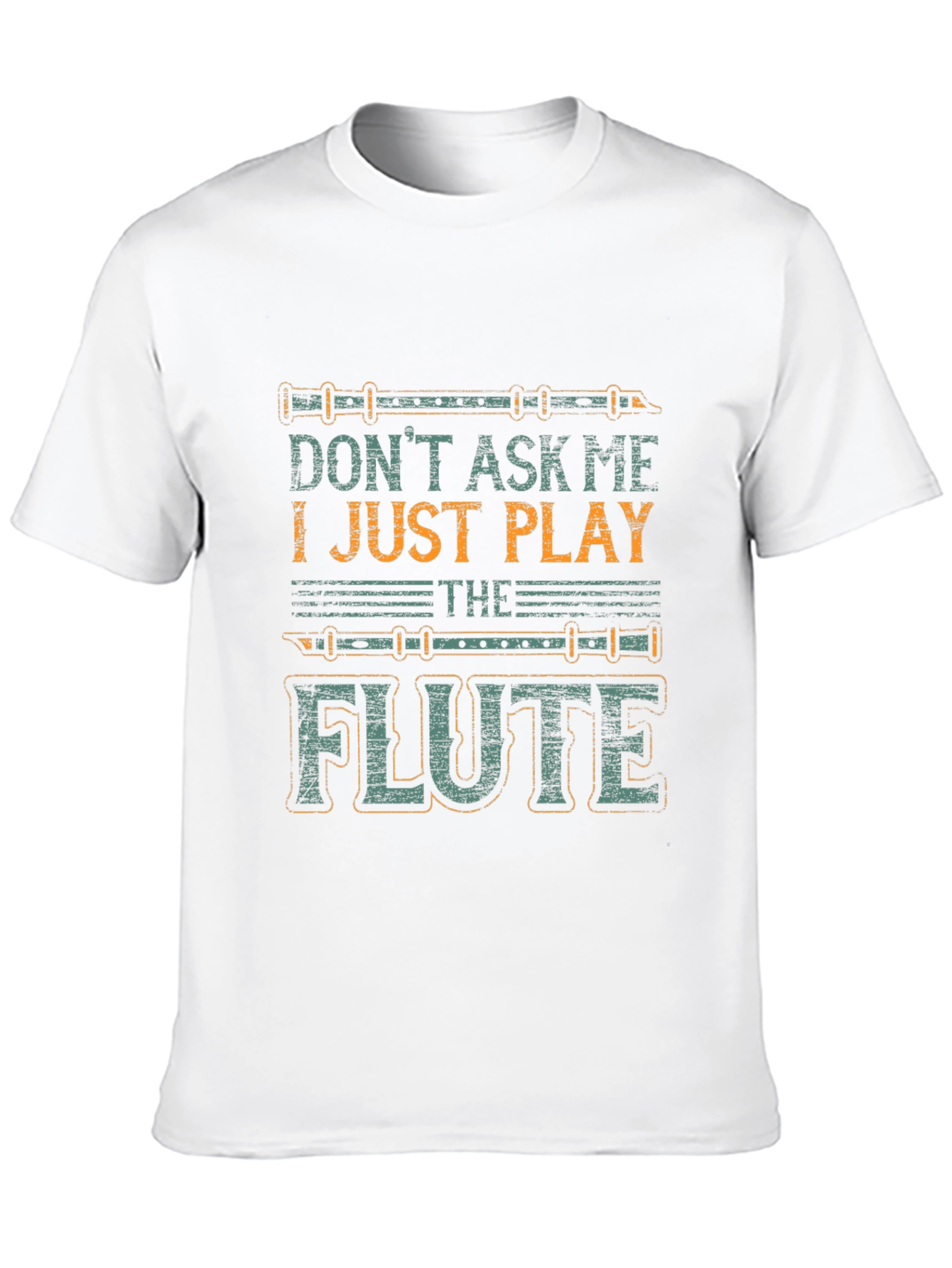 Dont Ask Me I Just Play The Flute T-Shirt