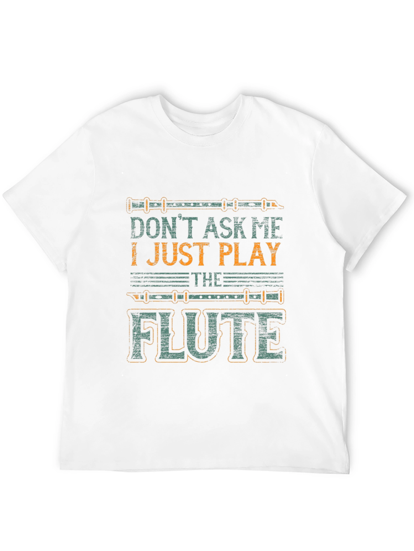 Dont Ask Me I Just Play The Flute T-Shirt