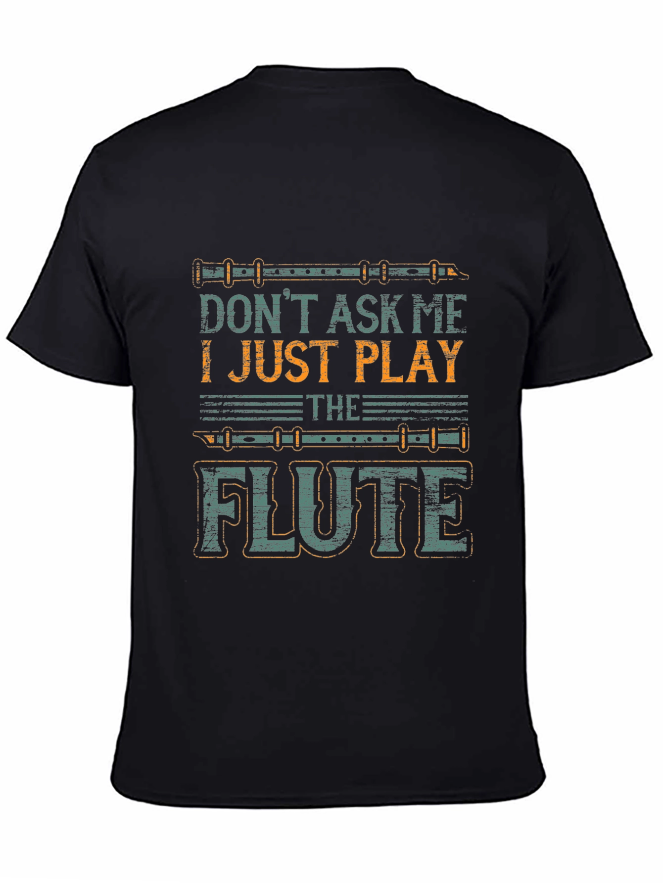 Dont Ask Me I Just Play The Flute T-Shirt