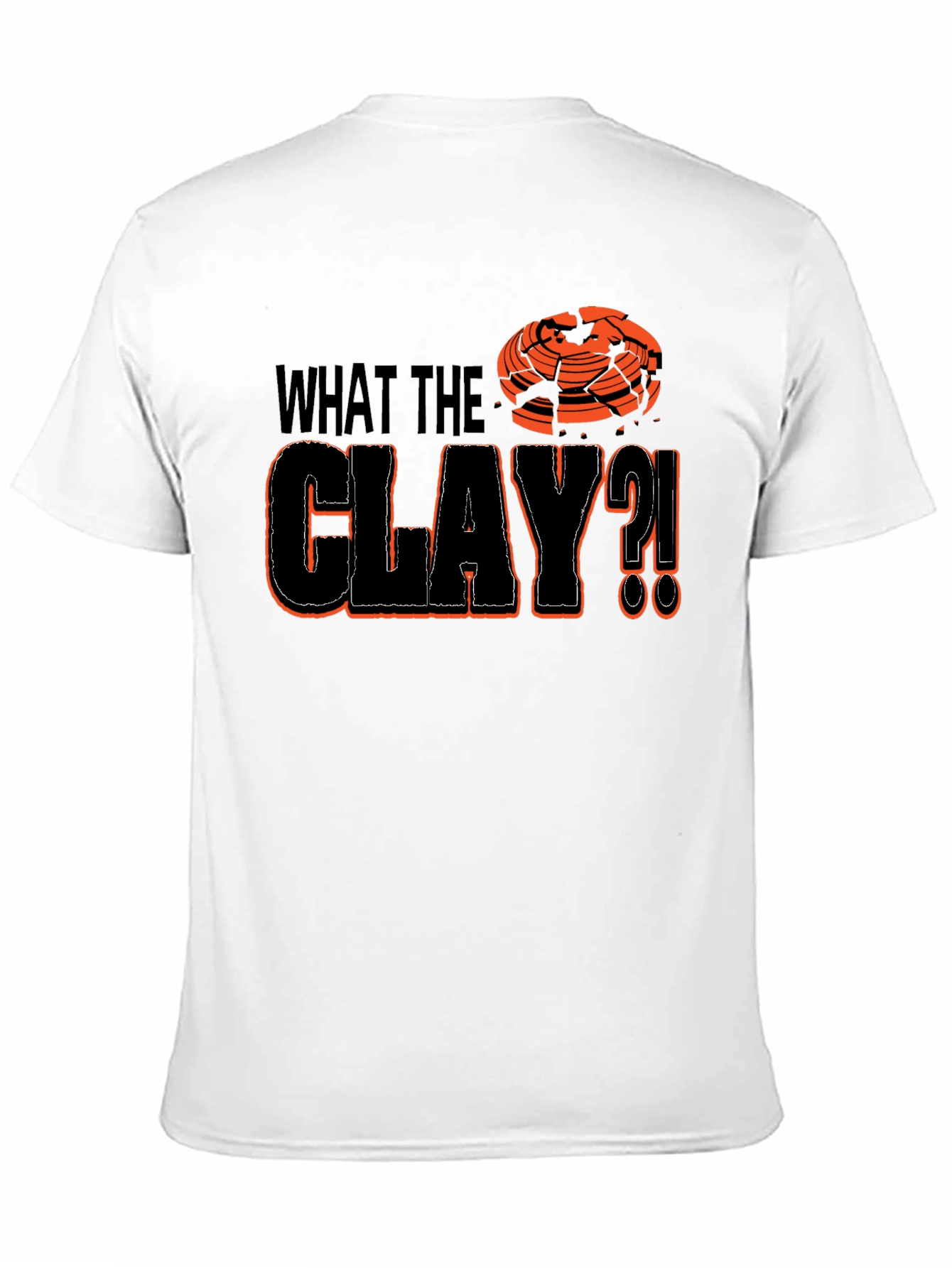 What The Clay?! T-Shirt