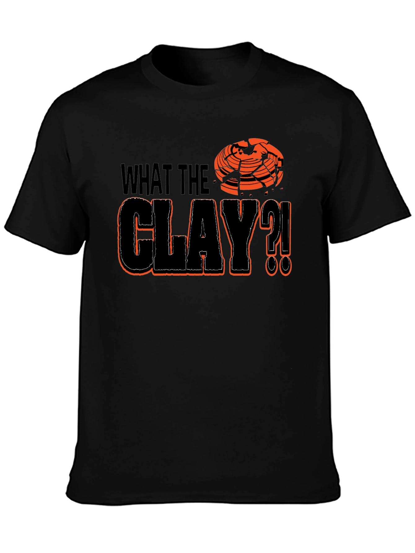 What The Clay?! T-Shirt